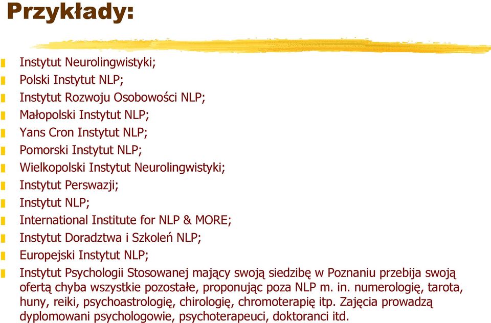 Europejski Instytut NLP; Instytut Psychologii Stosowanej mający swoją siedzibę w Poznaniu przebija swoją ofertą chyba wszystkie pozostałe, proponując poza NLP