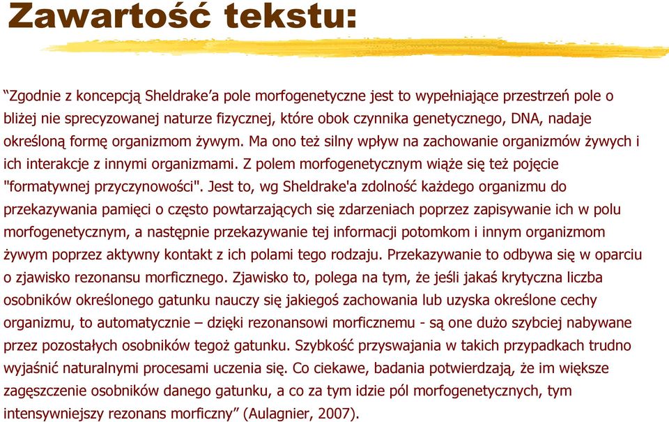 Z polem morfogenetycznym wiąże się też pojęcie "formatywnej przyczynowości".