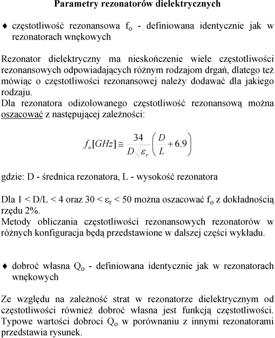 Dla ezonatoa odizolowanego częstotliwość ezonansową można oszacować z następującej zależności: f o 34 D [ GHz] + 6.