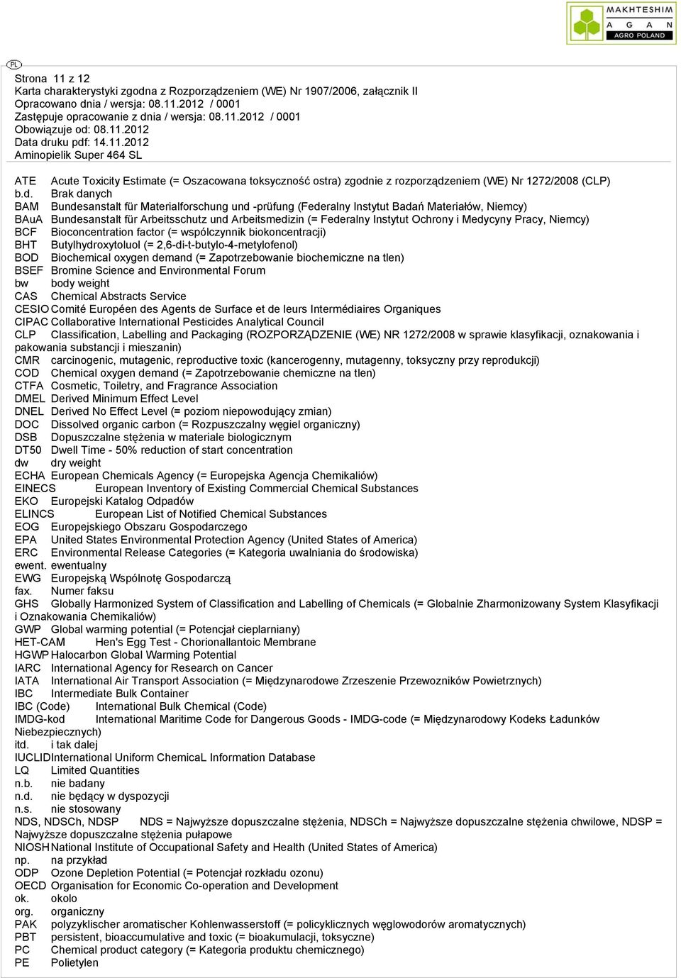 wspólczynnik biokoncentracji) BHT Butylhydroxytoluol (= 2,6-di-t-butylo-4-metylofenol) BOD Biochemical oxygen demand (= Zapotrzebowanie biochemiczne na tlen) BSEF Bromine Science and Environmental