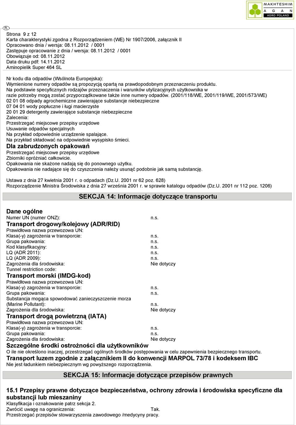 (2001/118/WE, 2001/119/WE, 2001/573/WE) 02 01 08 odpady agrochemiczne zawierające substancje niebezpieczne 07 04 01 wody popłuczne i ługi macierzyste 20 01 29 detergenty zawierające substancje