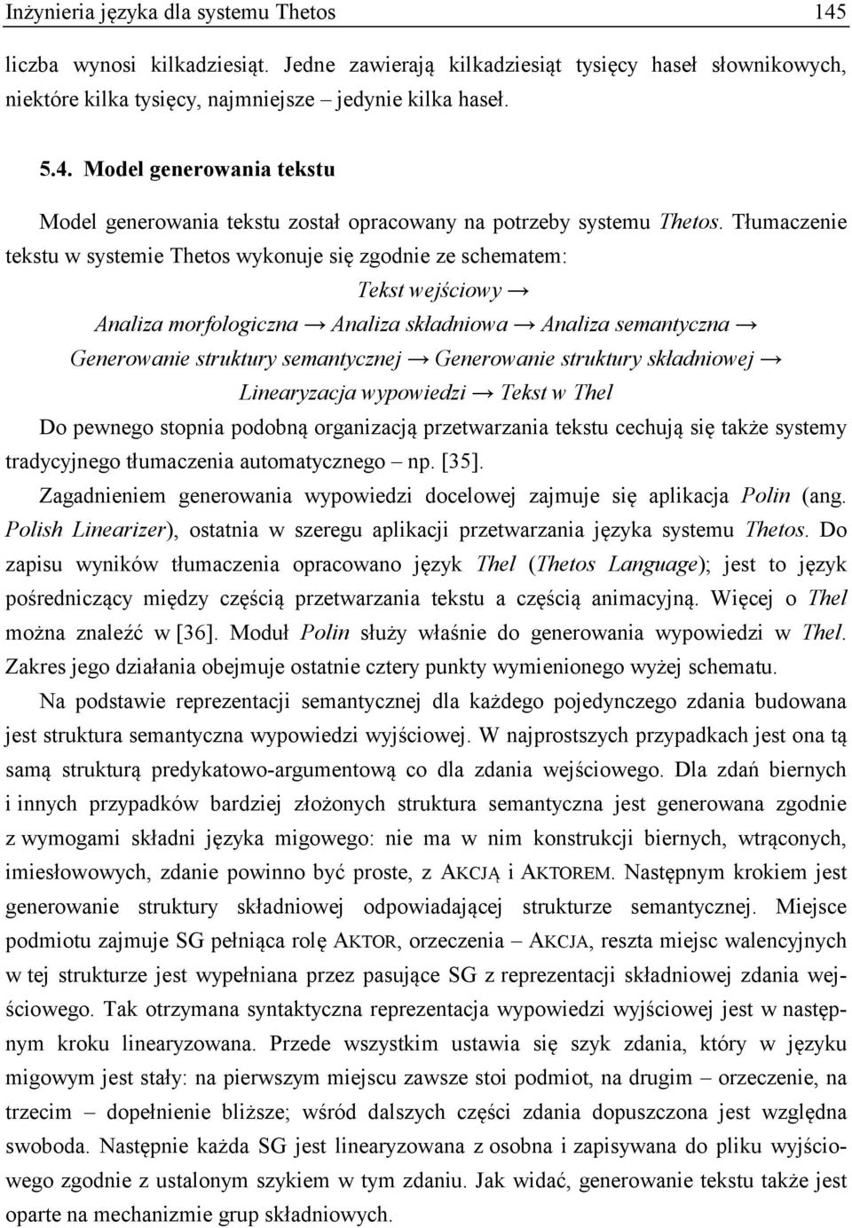 struktury składniowej Linearyzacja wypowiedzi Tekst w Thel Do pewnego stopnia podobną organizacją przetwarzania tekstu cechują się także systemy tradycyjnego tłumaczenia automatycznego np. [35].