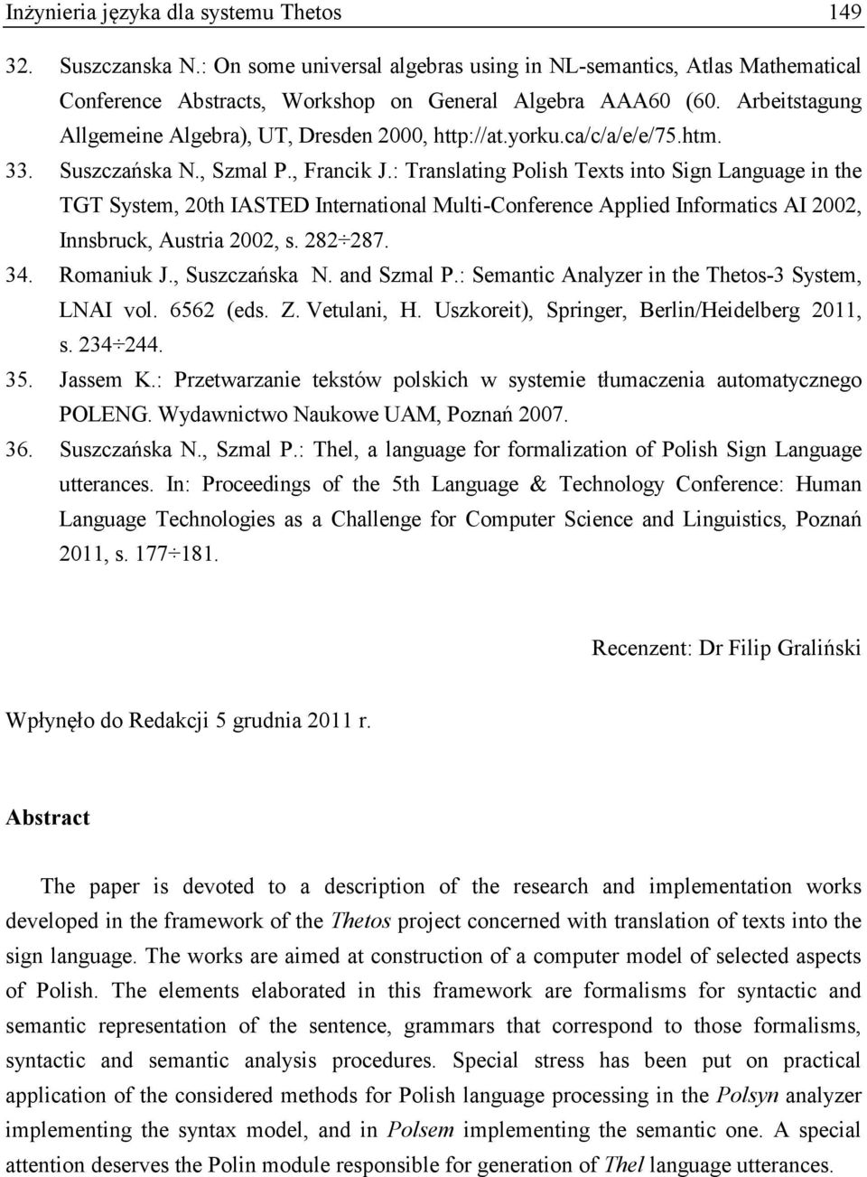 : Translating Polish Texts into Sign Language in the TGT System, 20th IASTED International Multi-Conference Applied Informatics AI 2002, Innsbruck, Austria 2002, s. 282 287. 34. Romaniuk J.