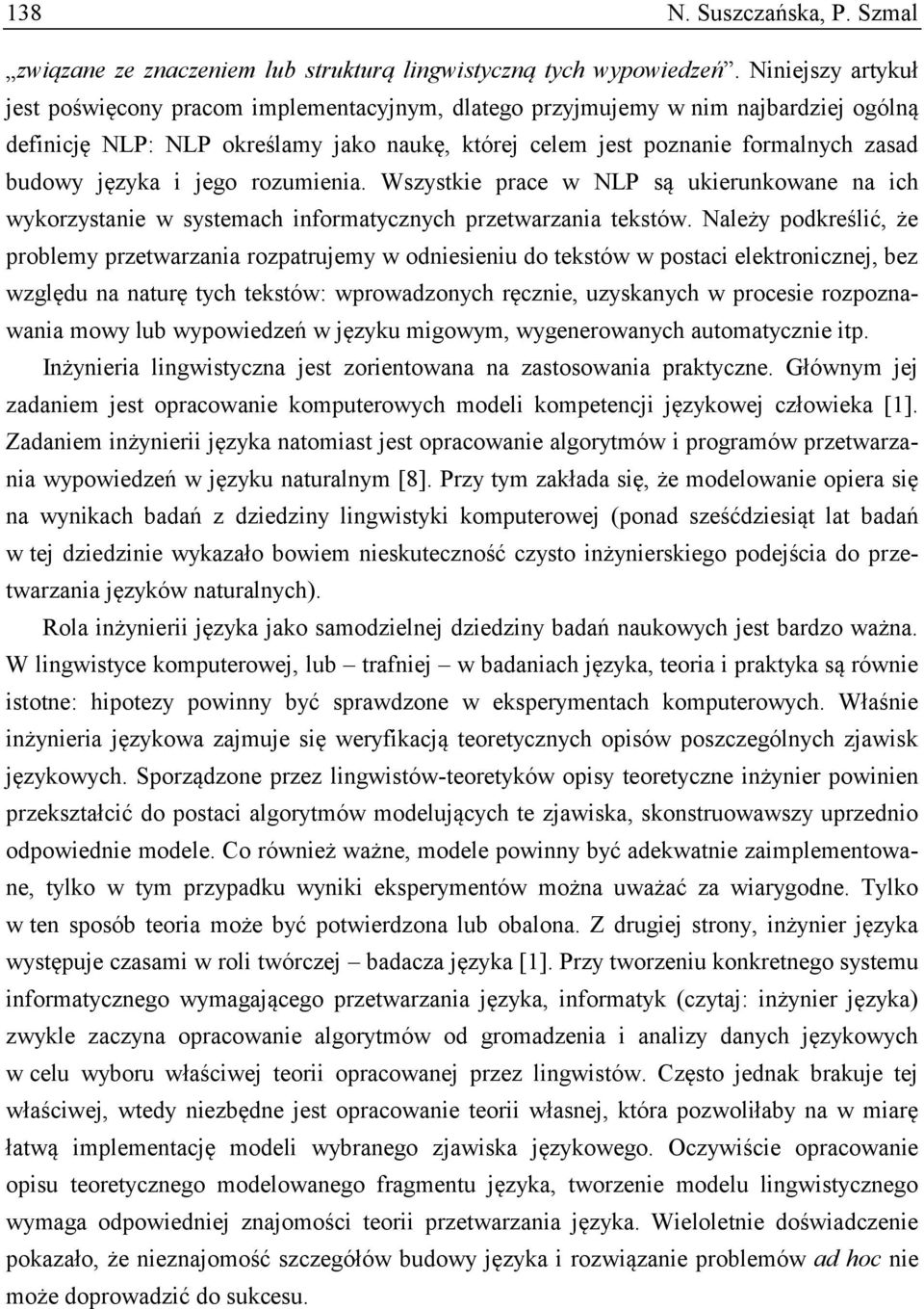 języka i jego rozumienia. Wszystkie prace w NLP są ukierunkowane na ich wykorzystanie w systemach informatycznych przetwarzania tekstów.