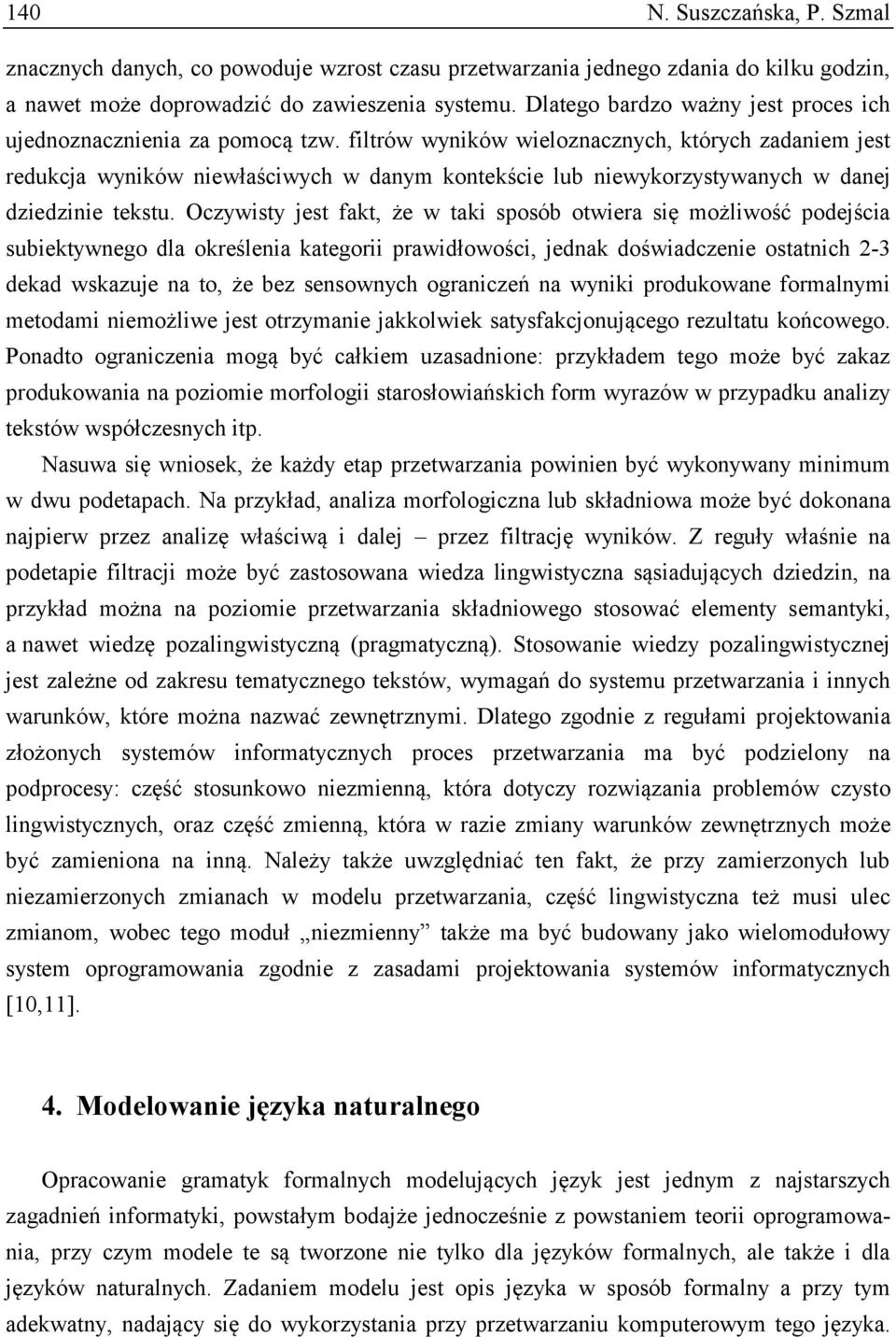 filtrów wyników wieloznacznych, których zadaniem jest redukcja wyników niewłaściwych w danym kontekście lub niewykorzystywanych w danej dziedzinie tekstu.