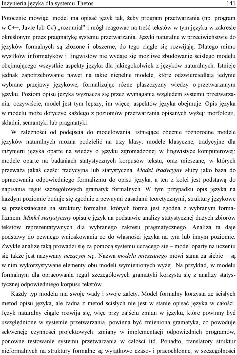 Języki naturalne w przeciwieństwie do języków formalnych są złożone i obszerne, do tego ciągle się rozwijają.