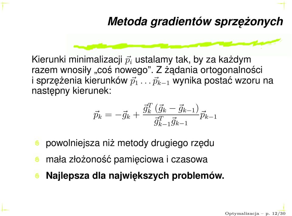 .. p k 1 wynika postać wzoru na następny kierunek: p k = g k + gt k( g k g k 1 ) g T k 1 g k 1 p k