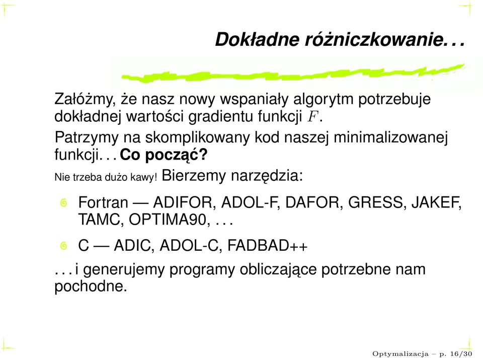 Patrzymy na skomplikowany kod naszej minimalizowanej funkcji... Co poczać? Nie trzeba dużo kawy!