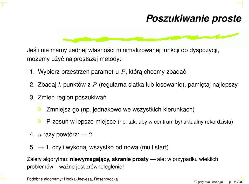 Zmień region poszukiwań Zmniejsz go (np. jednakowo we wszystkich kierunkach) Przesuń w lepsze miejsce (np. tak, aby w centrum był aktualny rekordzista) 4.