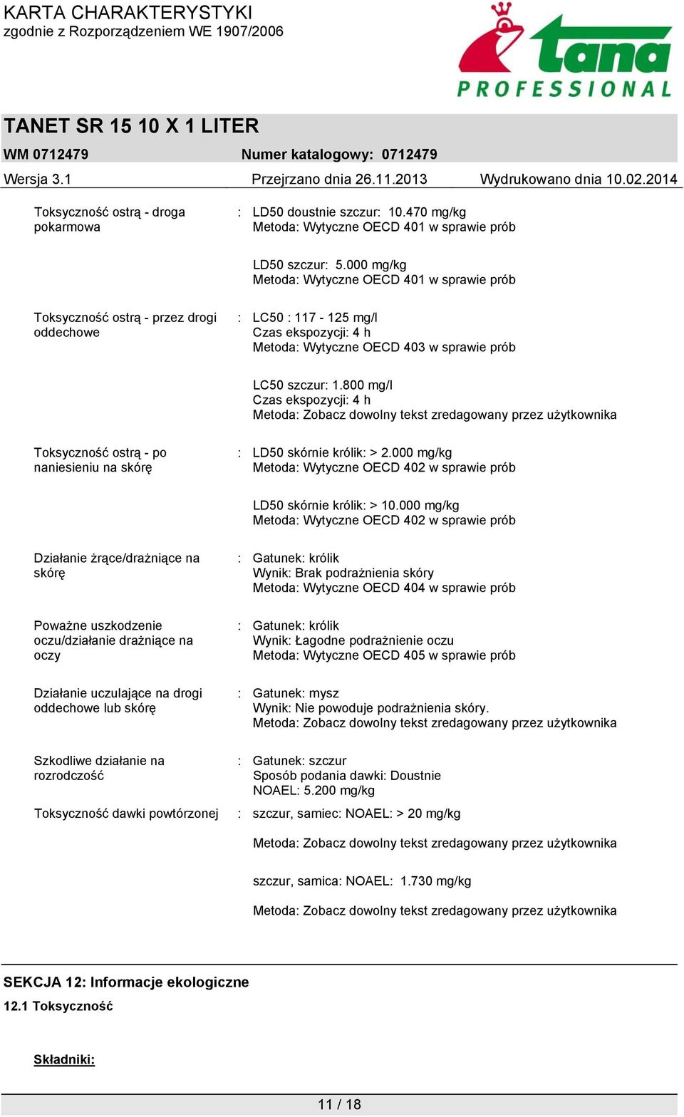 800 mg/l Czas ekspozycji: 4 h Metoda: Zobacz dowolny tekst zredagowany przez użytkownika Toksyczność ostrą - po naniesieniu na skórę : LD50 skórnie królik: > 2.