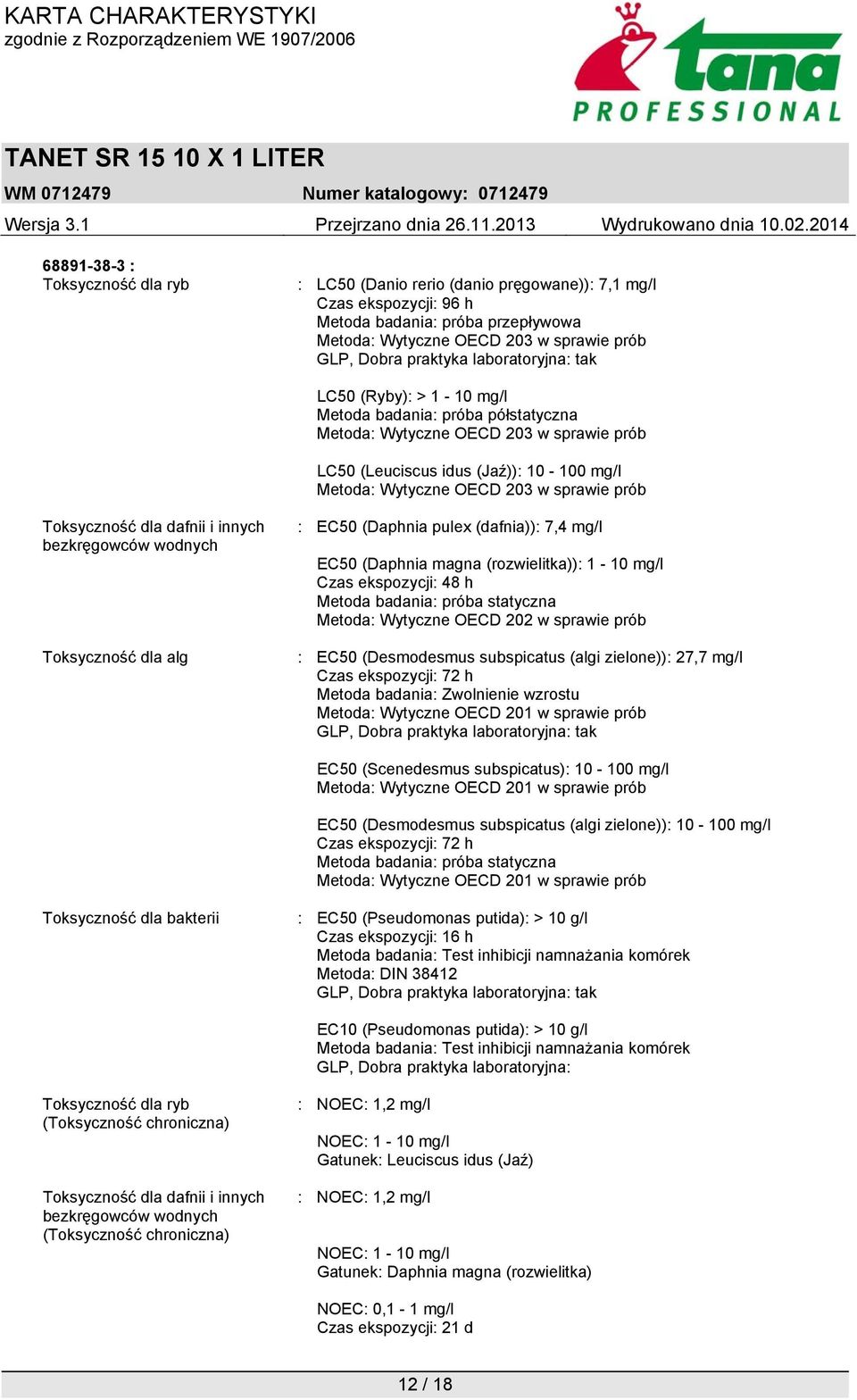 prób Toksyczność dla dafnii i innych bezkręgowców wodnych Toksyczność dla alg : EC50 (Daphnia pulex (dafnia)): 7,4 mg/l EC50 (Daphnia magna (rozwielitka)): 1-10 mg/l Czas ekspozycji: 48 h Metoda