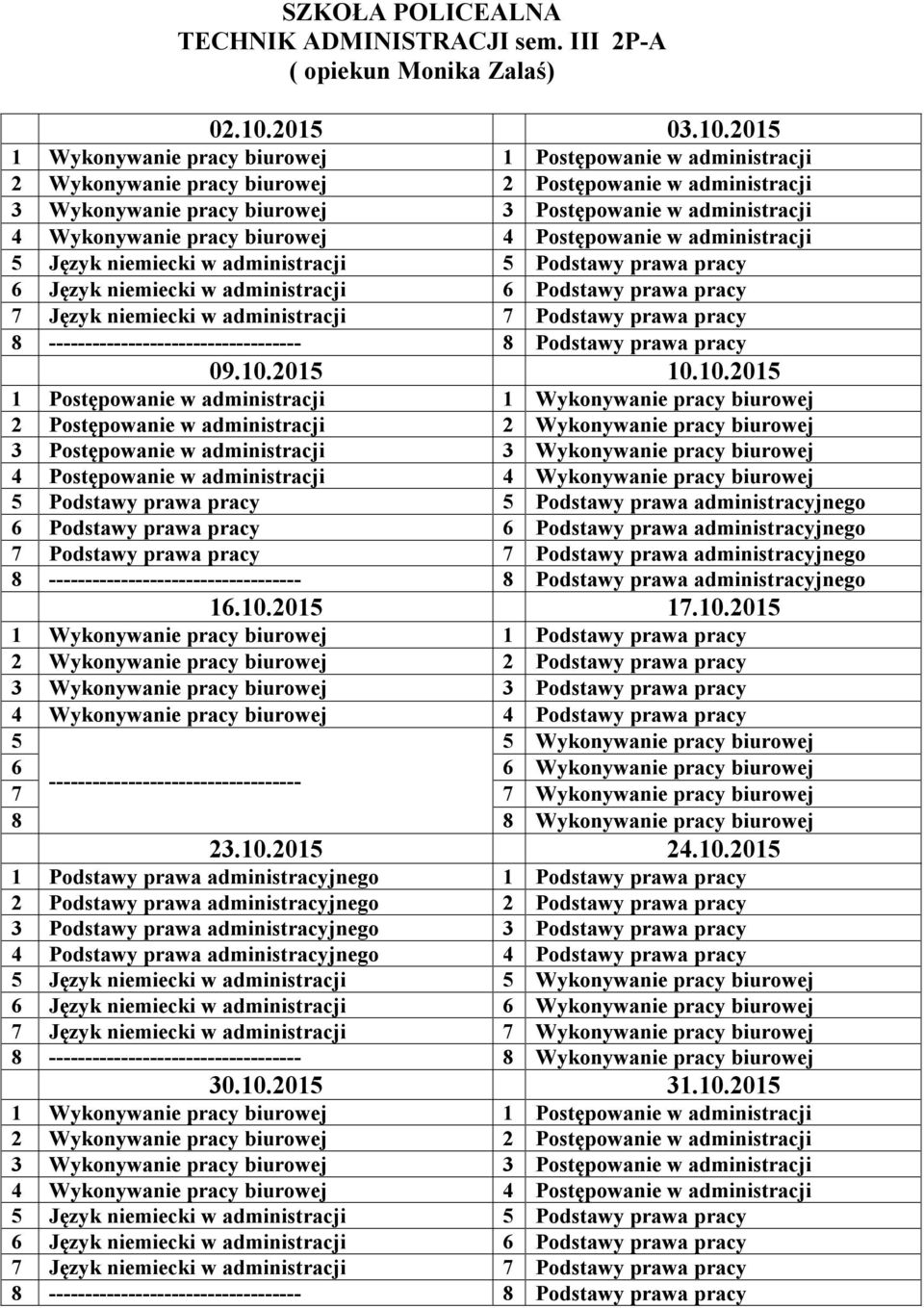 administracji 4 Wykonywanie pracy biurowej 4 Postępowanie w administracji Język niemiecki w administracji Podstawy prawa pracy 6 Język niemiecki w administracji 6 Podstawy prawa pracy 7 Język