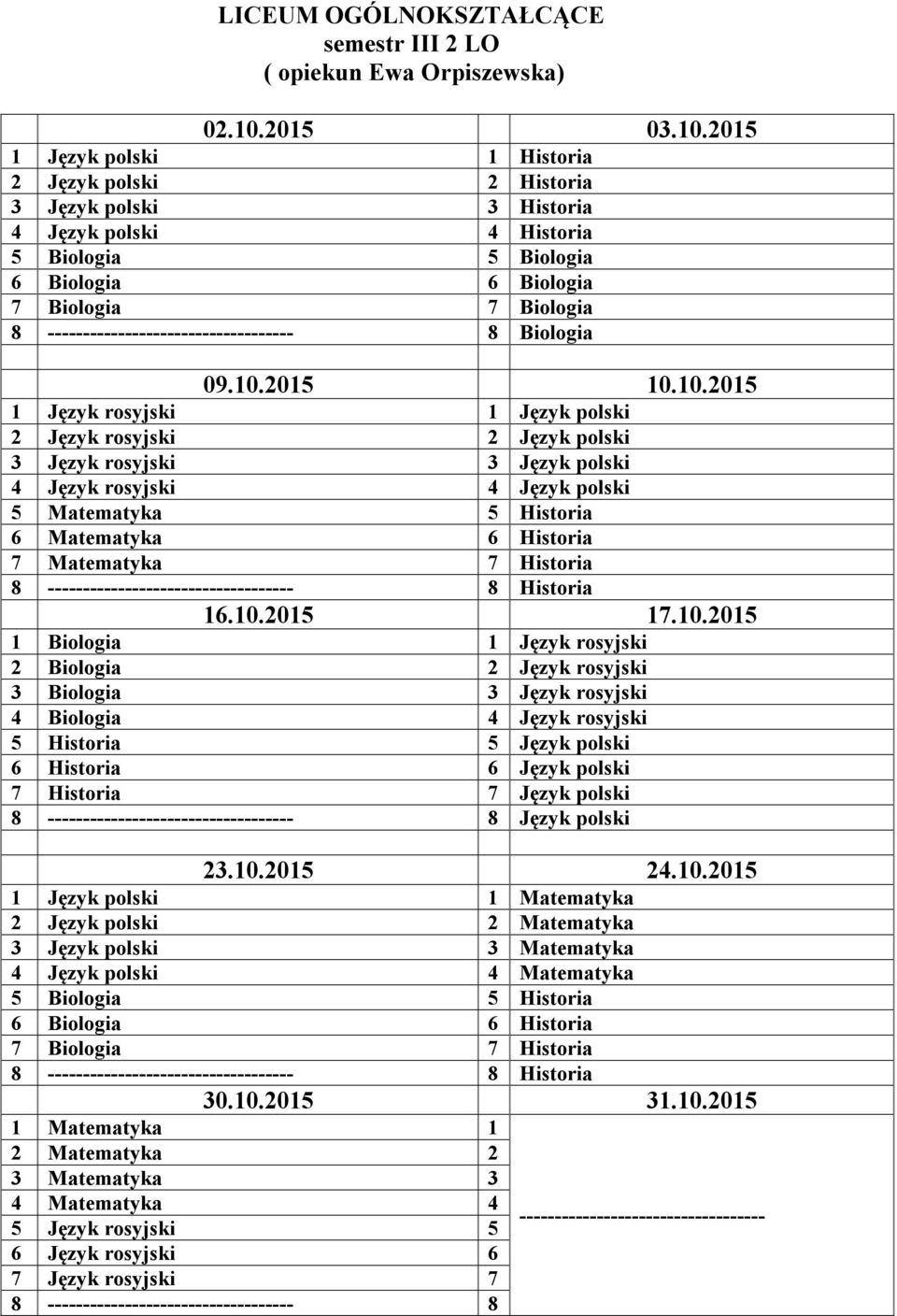 Historia 6 Matematyka 6 Historia 7 Matematyka 7 Historia 8 8 Historia 1 Biologia 1 Język rosyjski 2 Biologia 2 Język rosyjski 3 Biologia 3 Język rosyjski 4 Biologia 4 Język rosyjski Historia Język