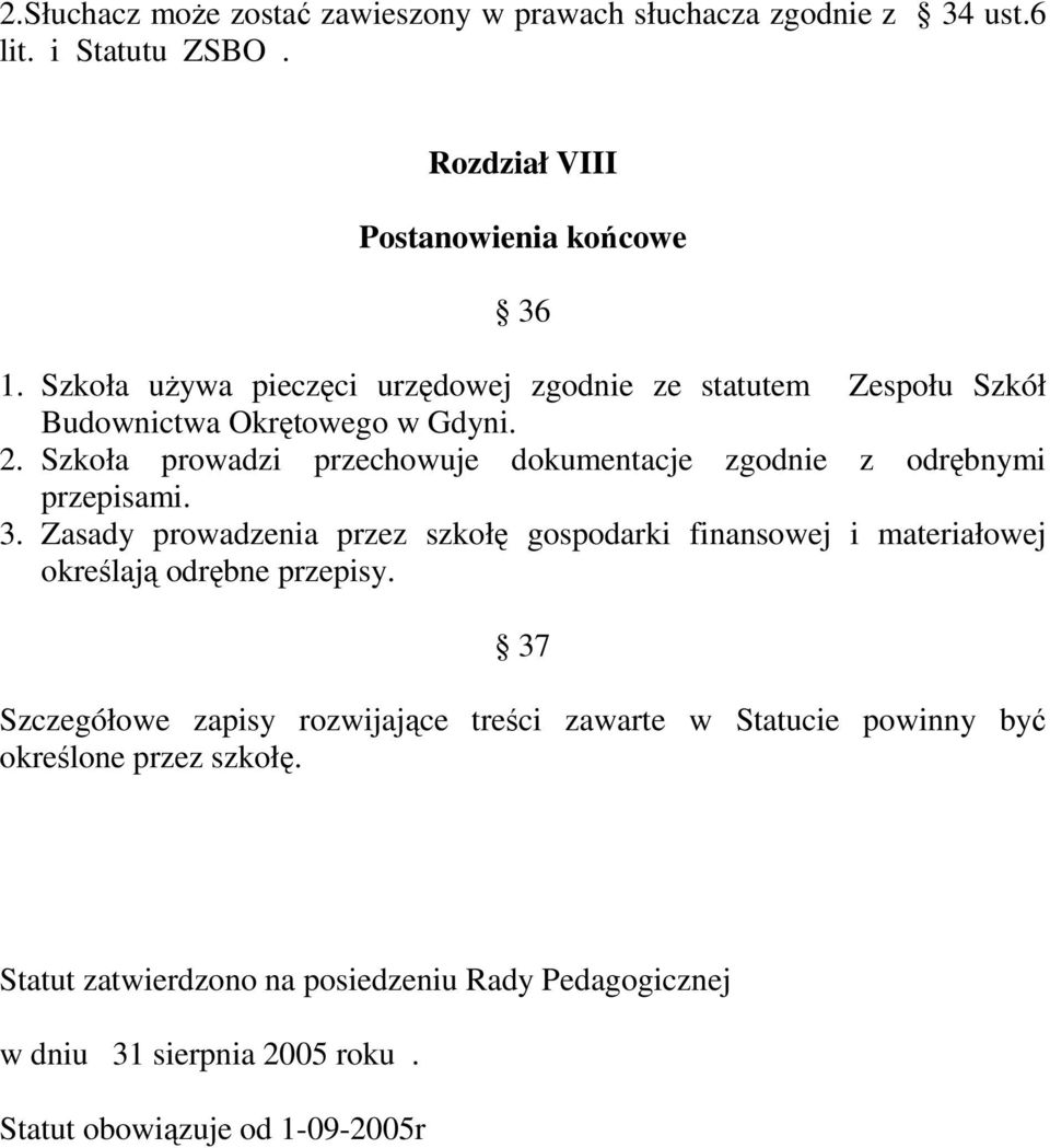 Szkoła prowadzi przechowuje dokumentacje zgodnie z odrębnymi przepisami. 3.