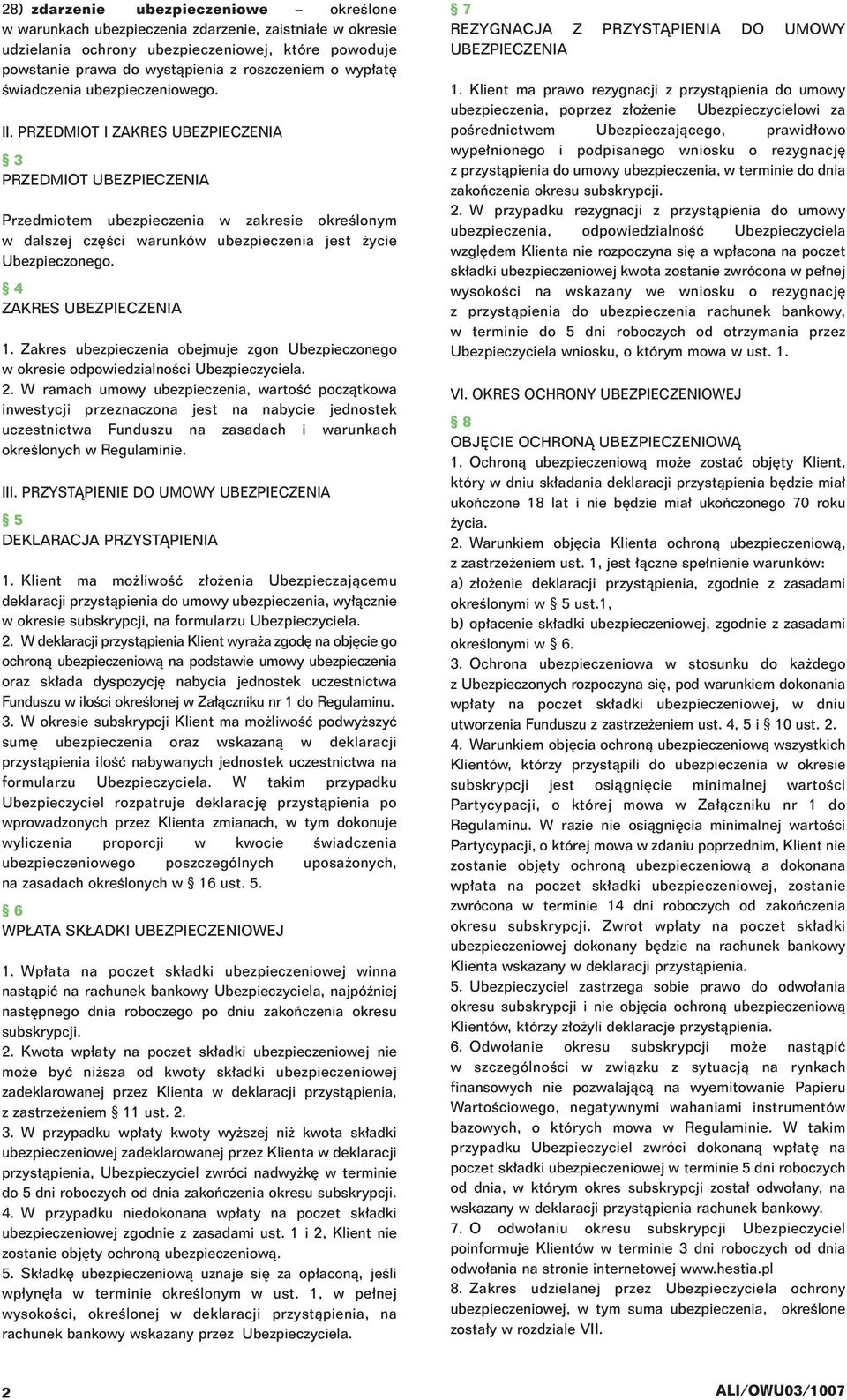 Zakres ubezpieczenia obejmuje zgon Ubezpieczonego w okresie odpowiedzialnoêci Ubezpieczyciela. 2.