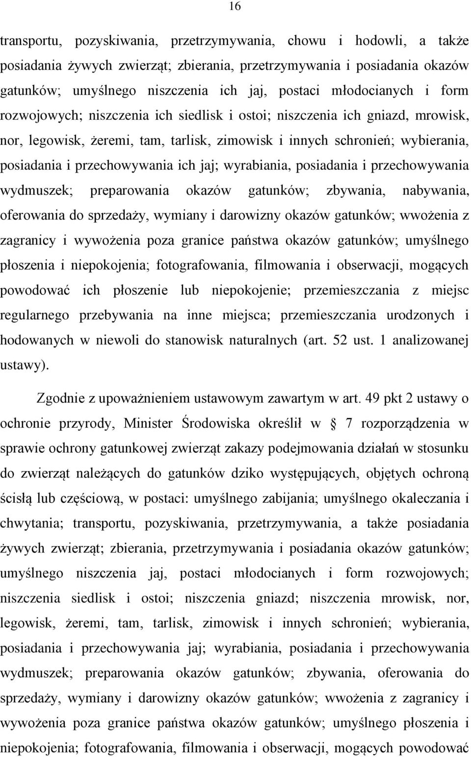 przechowywania ich jaj; wyrabiania, posiadania i przechowywania wydmuszek; preparowania okazów gatunków; zbywania, nabywania, oferowania do sprzedaży, wymiany i darowizny okazów gatunków; wwożenia z