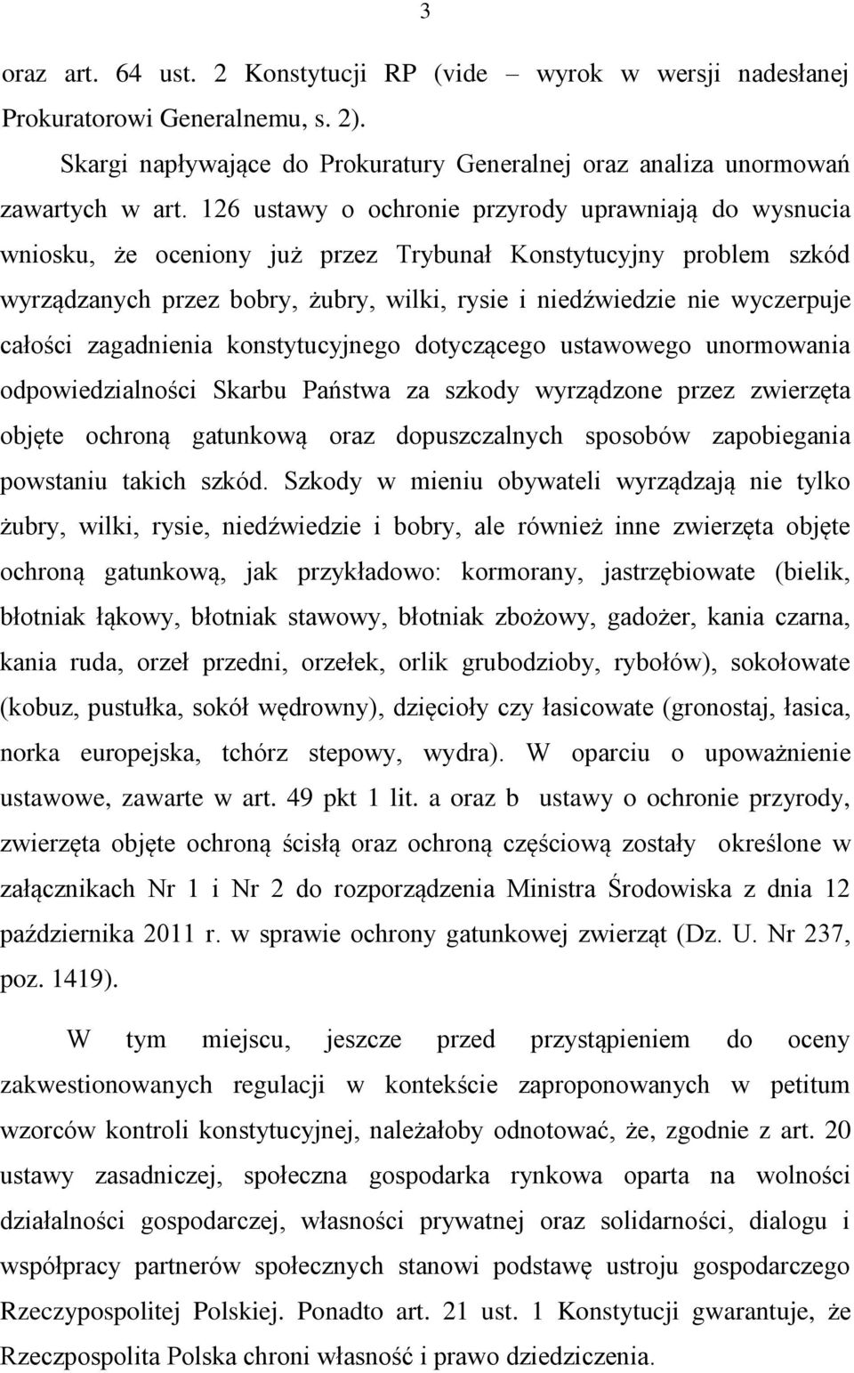 całości zagadnienia konstytucyjnego dotyczącego ustawowego unormowania odpowiedzialności Skarbu Państwa za szkody wyrządzone przez zwierzęta objęte ochroną gatunkową oraz dopuszczalnych sposobów