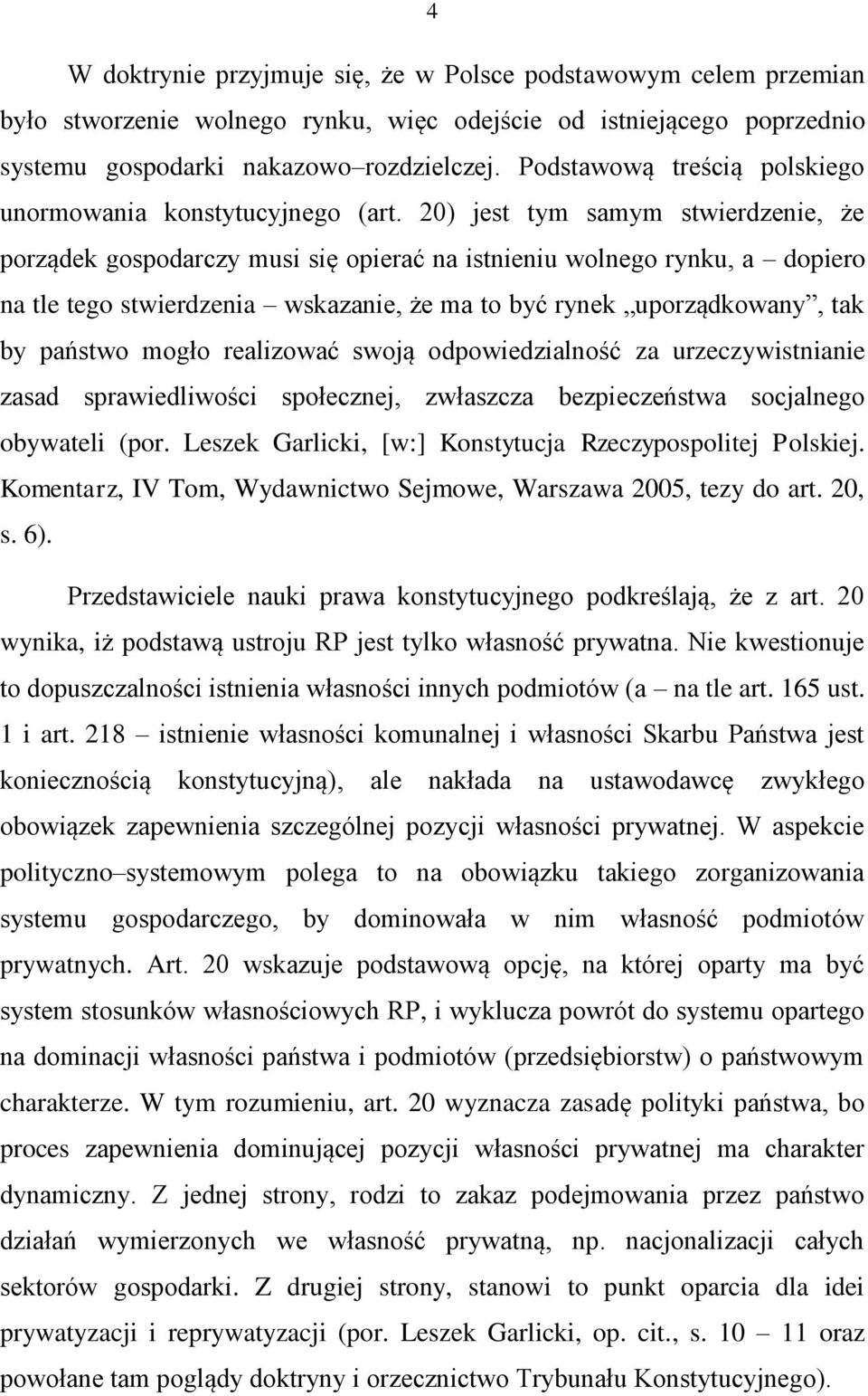 20) jest tym samym stwierdzenie, że porządek gospodarczy musi się opierać na istnieniu wolnego rynku, a dopiero na tle tego stwierdzenia wskazanie, że ma to być rynek uporządkowany, tak by państwo