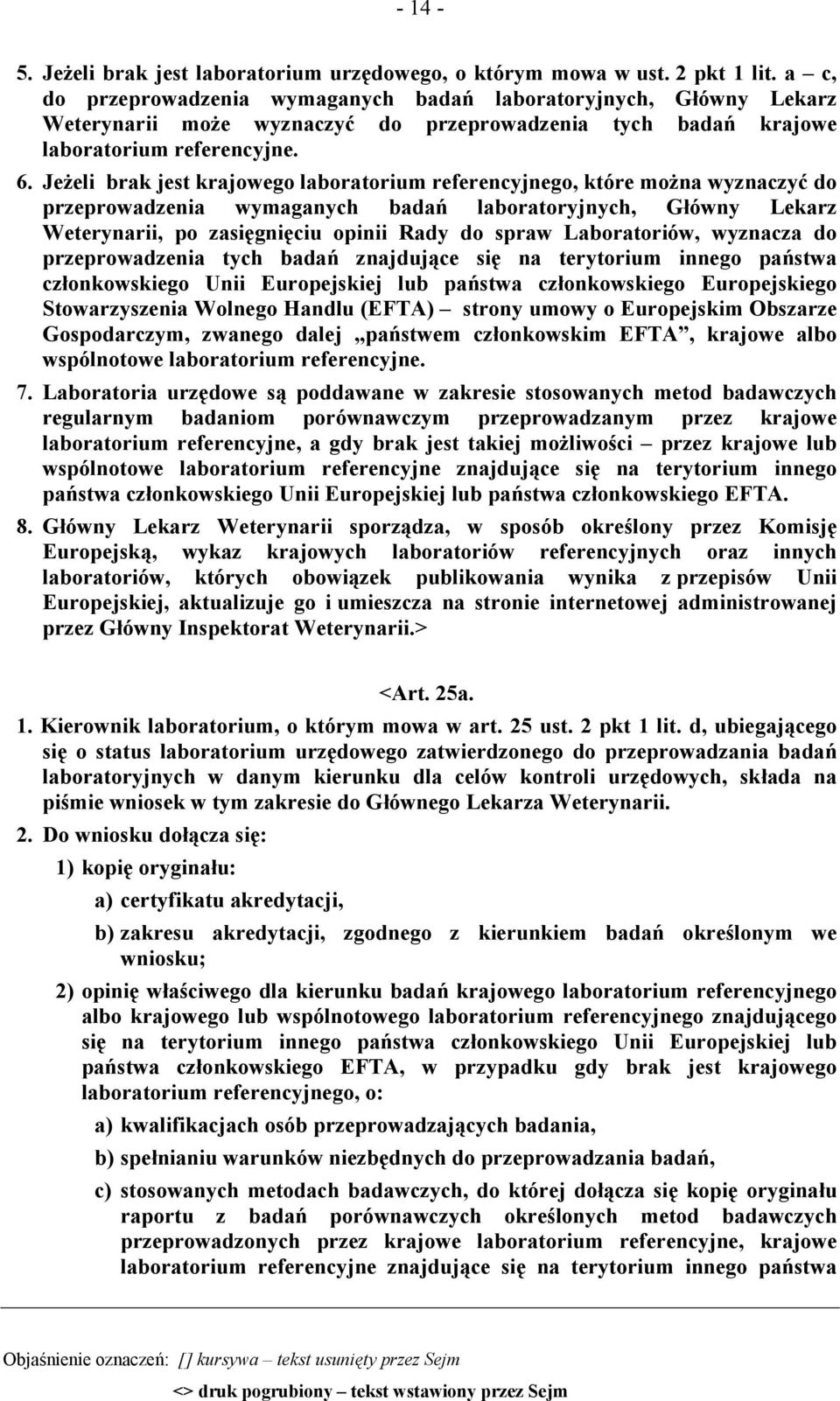 Jeżeli brak jest krajowego laboratorium referencyjnego, które można wyznaczyć do przeprowadzenia wymaganych badań laboratoryjnych, Główny Lekarz Weterynarii, po zasięgnięciu opinii Rady do spraw