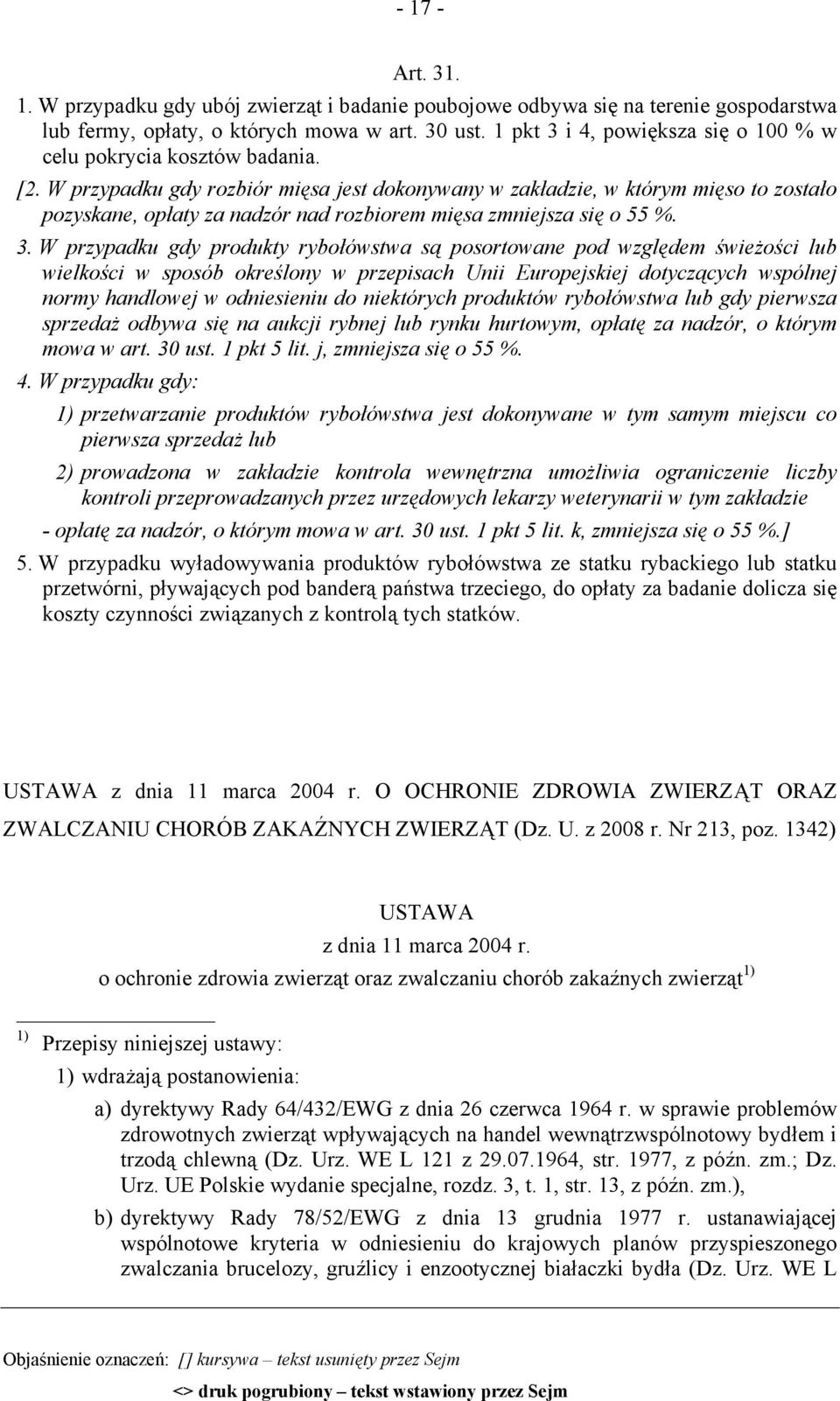 W przypadku gdy rozbiór mięsa jest dokonywany w zakładzie, w którym mięso to zostało pozyskane, opłaty za nadzór nad rozbiorem mięsa zmniejsza się o 55 %. 3.