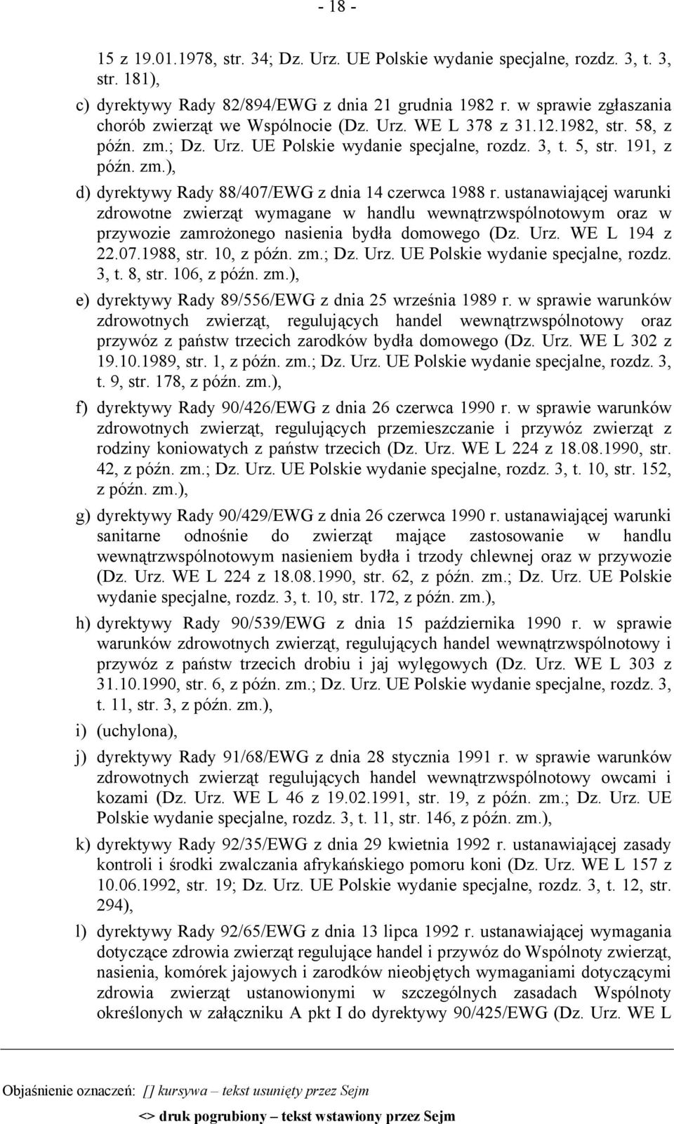 ustanawiającej warunki zdrowotne zwierząt wymagane w handlu wewnątrzwspólnotowym oraz w przywozie zamrożonego nasienia bydła domowego (Dz. Urz. WE L 194 z 22.07.1988, str. 10, z późn. zm.; Dz. Urz. UE Polskie wydanie specjalne, rozdz.