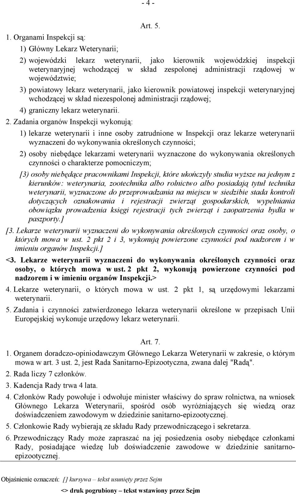 województwie; 3) powiatowy lekarz weterynarii, jako kierownik powiatowej inspekcji weterynaryjnej wchodzącej w skład niezespolonej administracji rządowej; 4) graniczny lekarz weterynarii. 2.