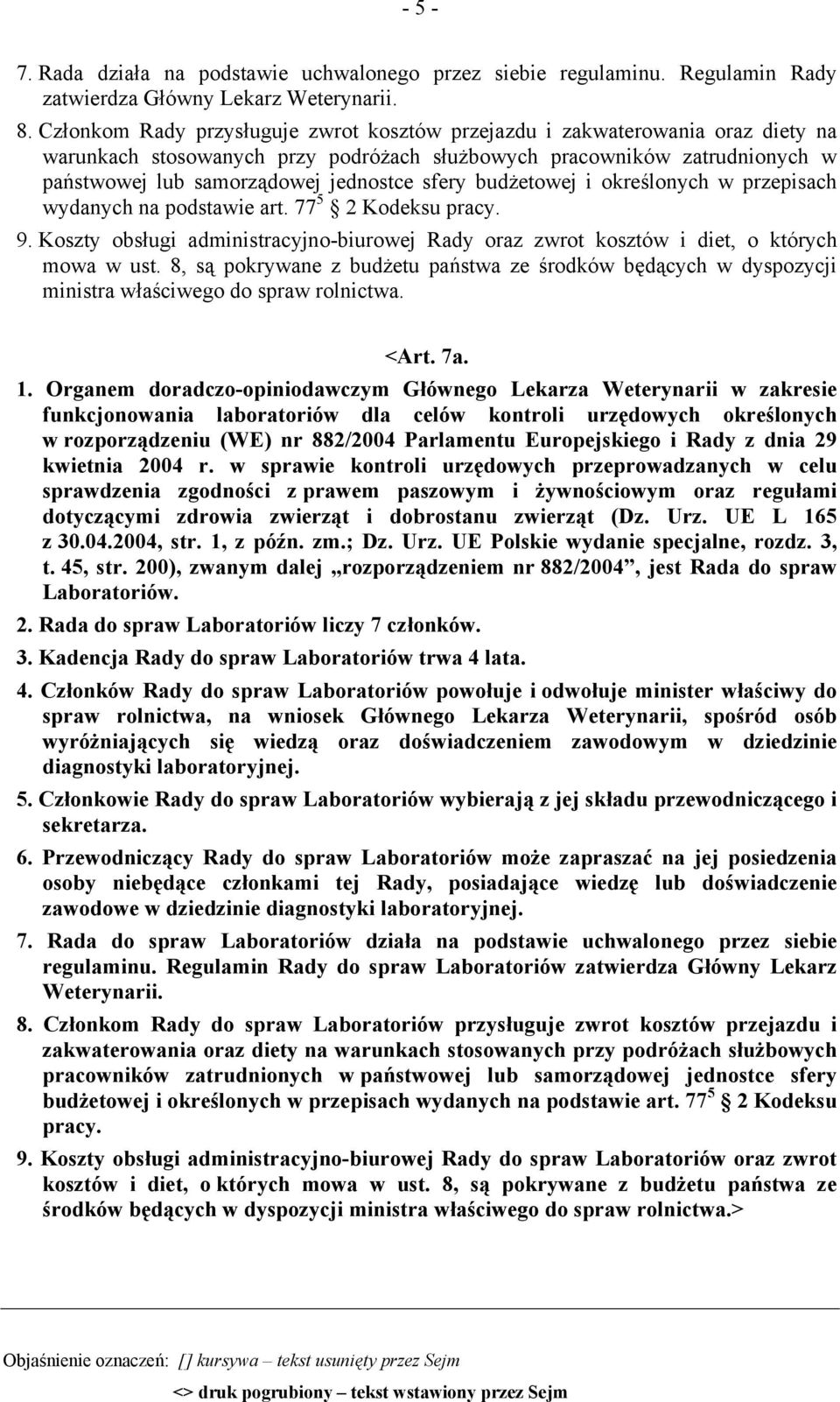 sfery budżetowej i określonych w przepisach wydanych na podstawie art. 77 5 2 Kodeksu pracy. 9. Koszty obsługi administracyjno-biurowej Rady oraz zwrot kosztów i diet, o których mowa w ust.