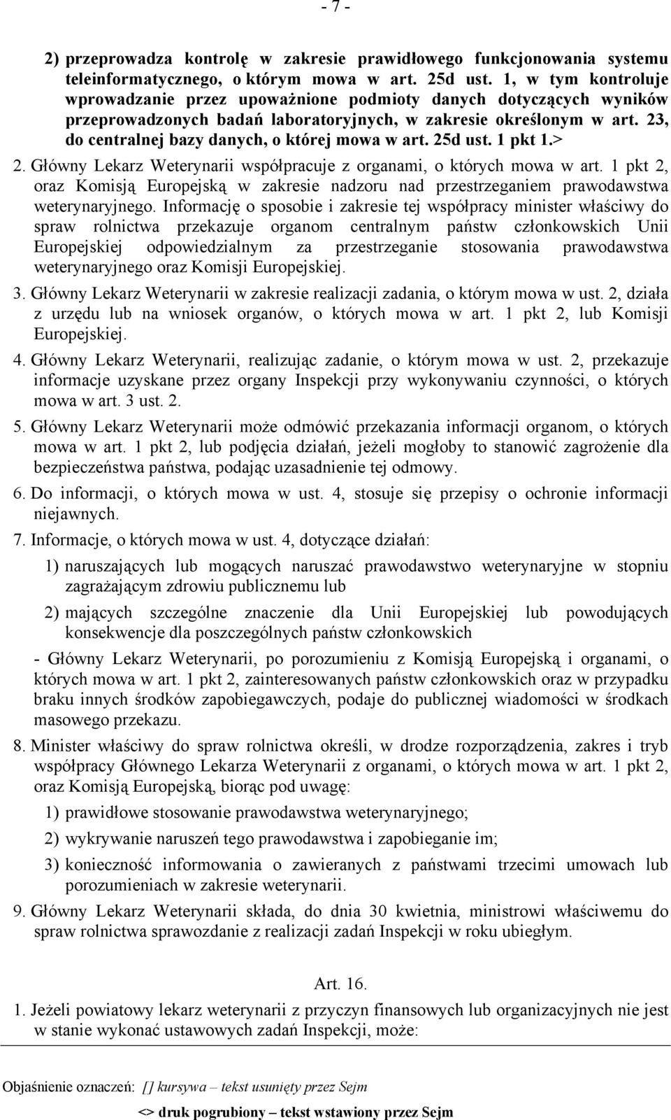 23, do centralnej bazy danych, o której mowa w art. 25d ust. 1 pkt 1.> 2. Główny Lekarz Weterynarii współpracuje z organami, o których mowa w art.