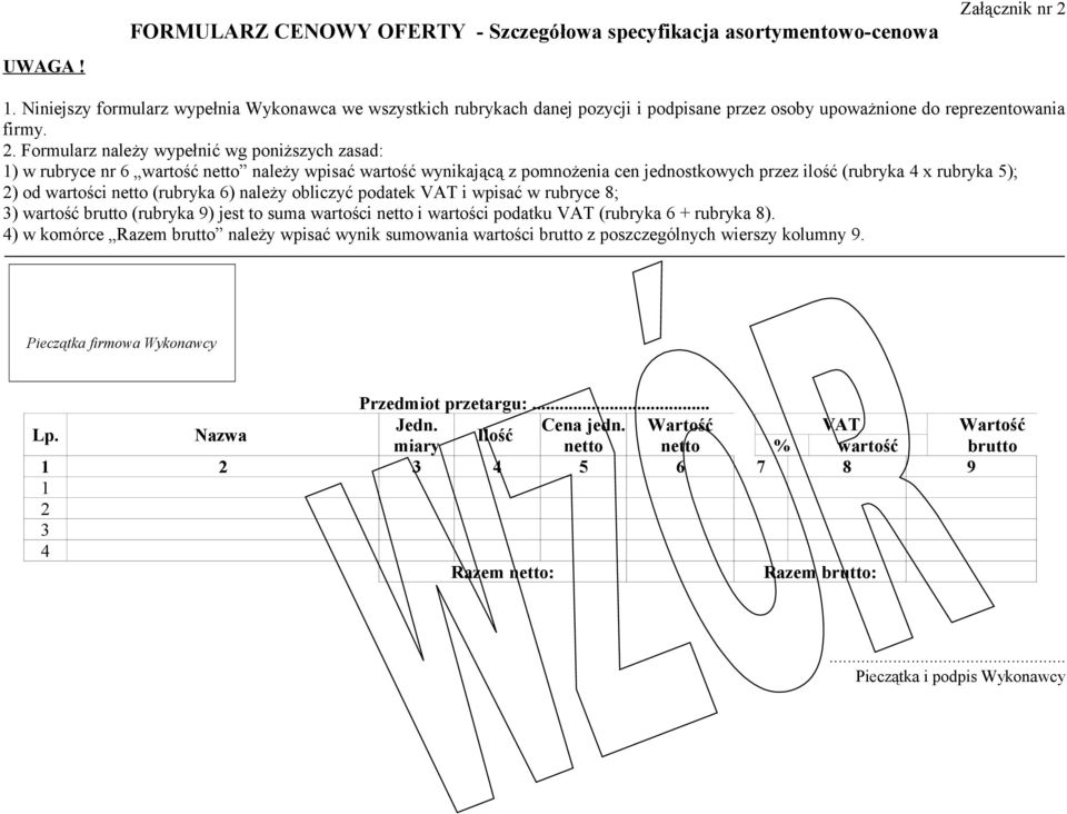 Formularz należy wypełnić wg poniższych zasad: 1) w rubryce nr 6 wartość netto należy wpisać wartość wynikającą z pomnożenia cen jednostkowych przez ilość (rubryka 4 x rubryka 5); 2) od wartości