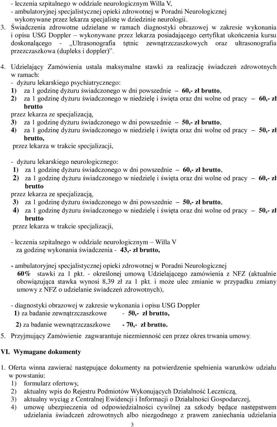 Ultrasonografia tętnic zewnątrzczaszkowych oraz ultrasonografia przezczaszkowa (dupleks i doppler). 4.