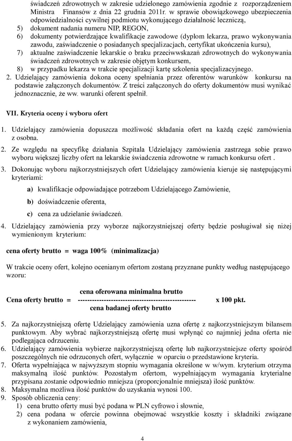 (dyplom lekarza, prawo wykonywania zawodu, zaświadczenie o posiadanych specjalizacjach, certyfikat ukończenia kursu), 7) aktualne zaświadczenie lekarskie o braku przeciwwskazań zdrowotnych do