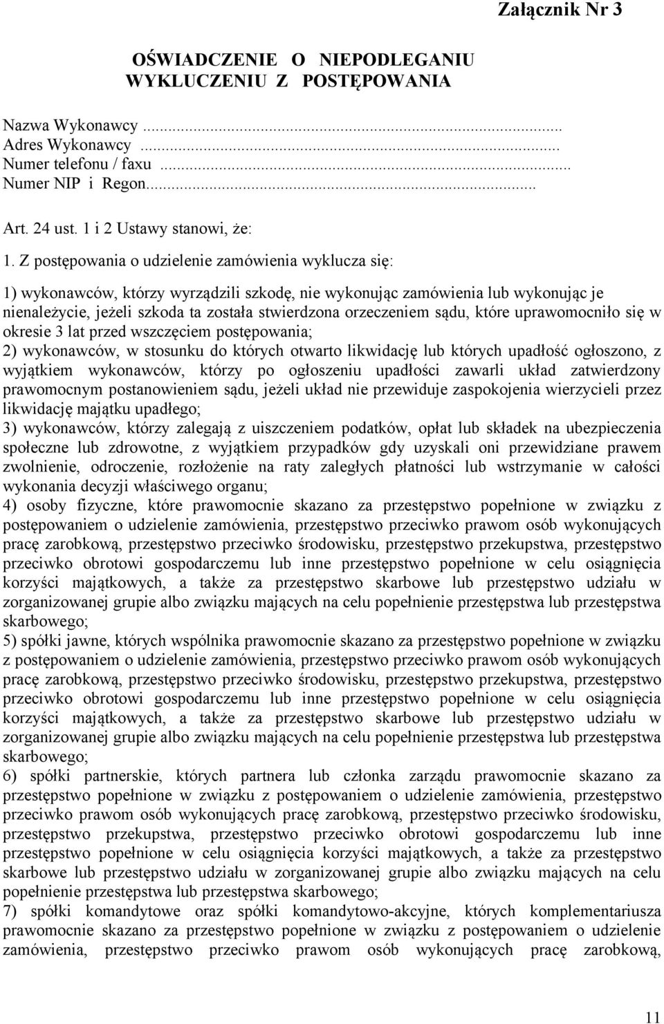 sądu, które uprawomocniło się w okresie 3 lat przed wszczęciem postępowania; 2) wykonawców, w stosunku do których otwarto likwidację lub których upadłość ogłoszono, z wyjątkiem wykonawców, którzy po