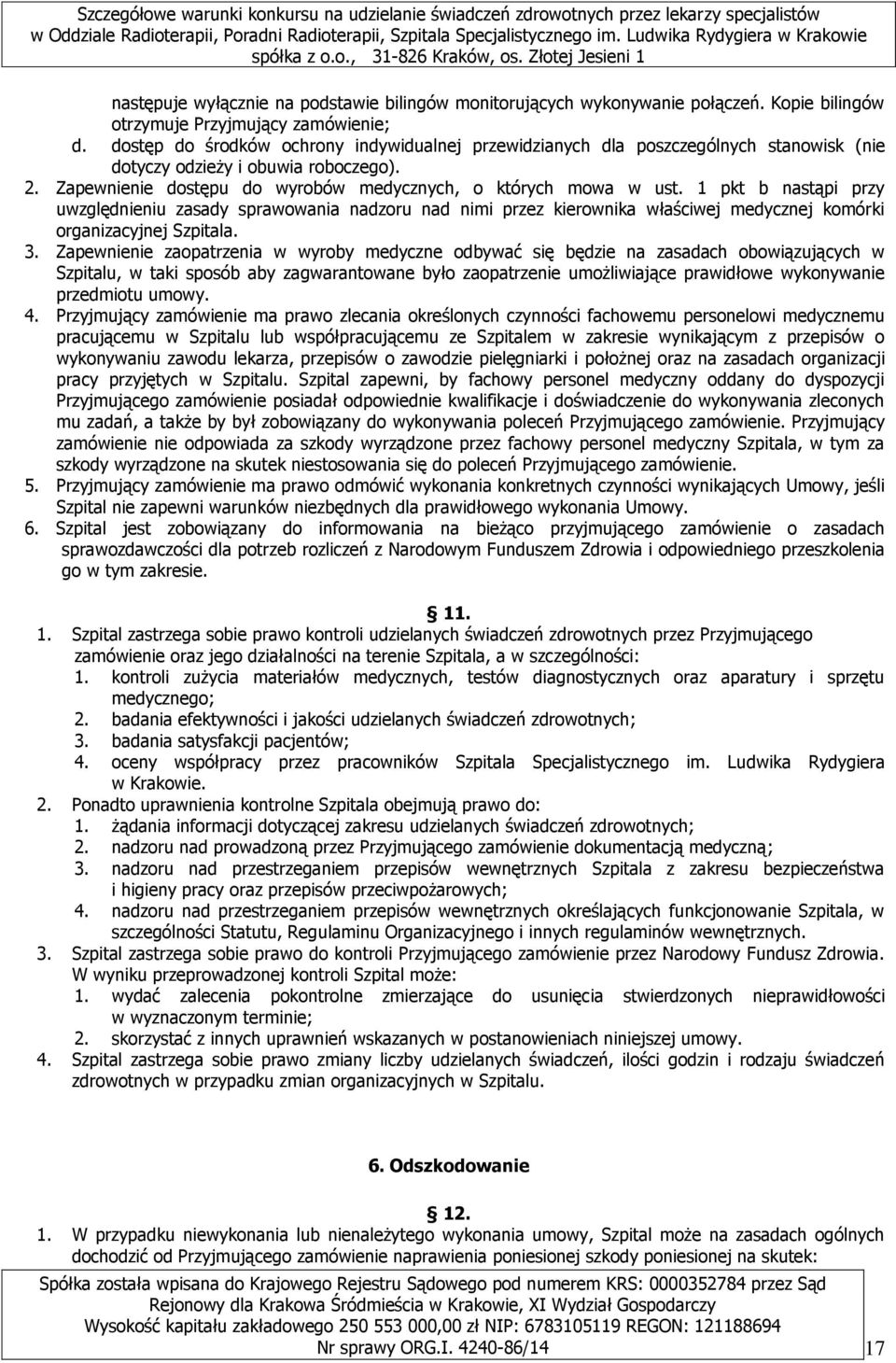 1 pkt b nastąpi przy uwzględnieniu zasady sprawowania nadzoru nad nimi przez kierownika właściwej medycznej komórki organizacyjnej Szpitala. 3.