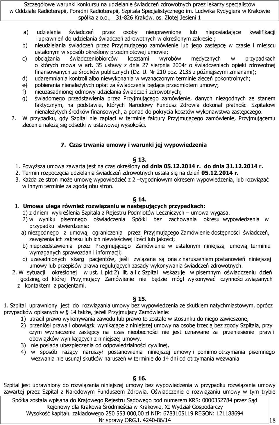 mowa w art. 35 ustawy z dnia 27 sierpnia 2004r o świadczeniach opieki zdrowotnej finansowanych ze środków publicznych (Dz. U. Nr 210 poz.