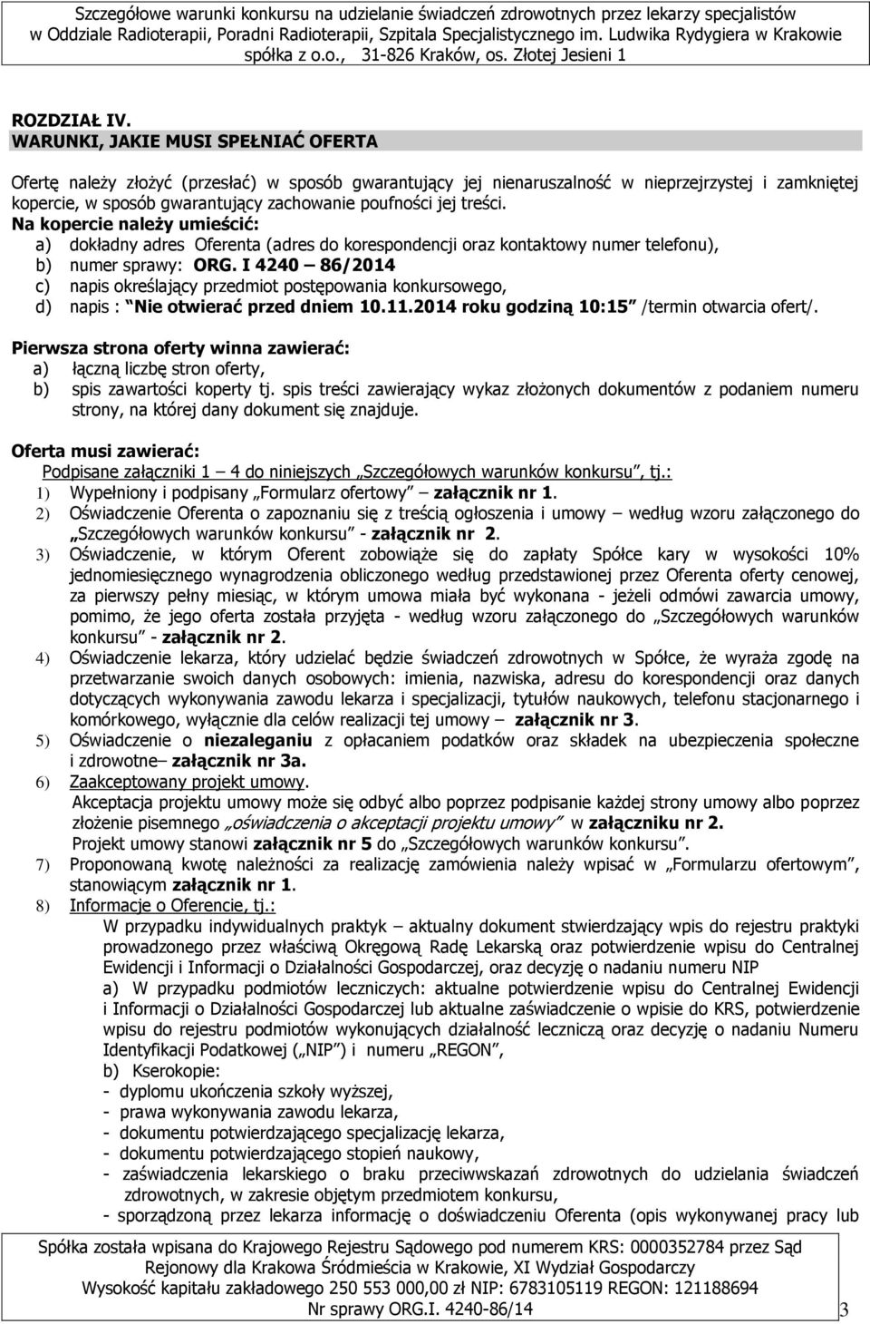 treści. Na kopercie należy umieścić: a) dokładny adres Oferenta (adres do korespondencji oraz kontaktowy numer telefonu), b) numer sprawy: ORG.