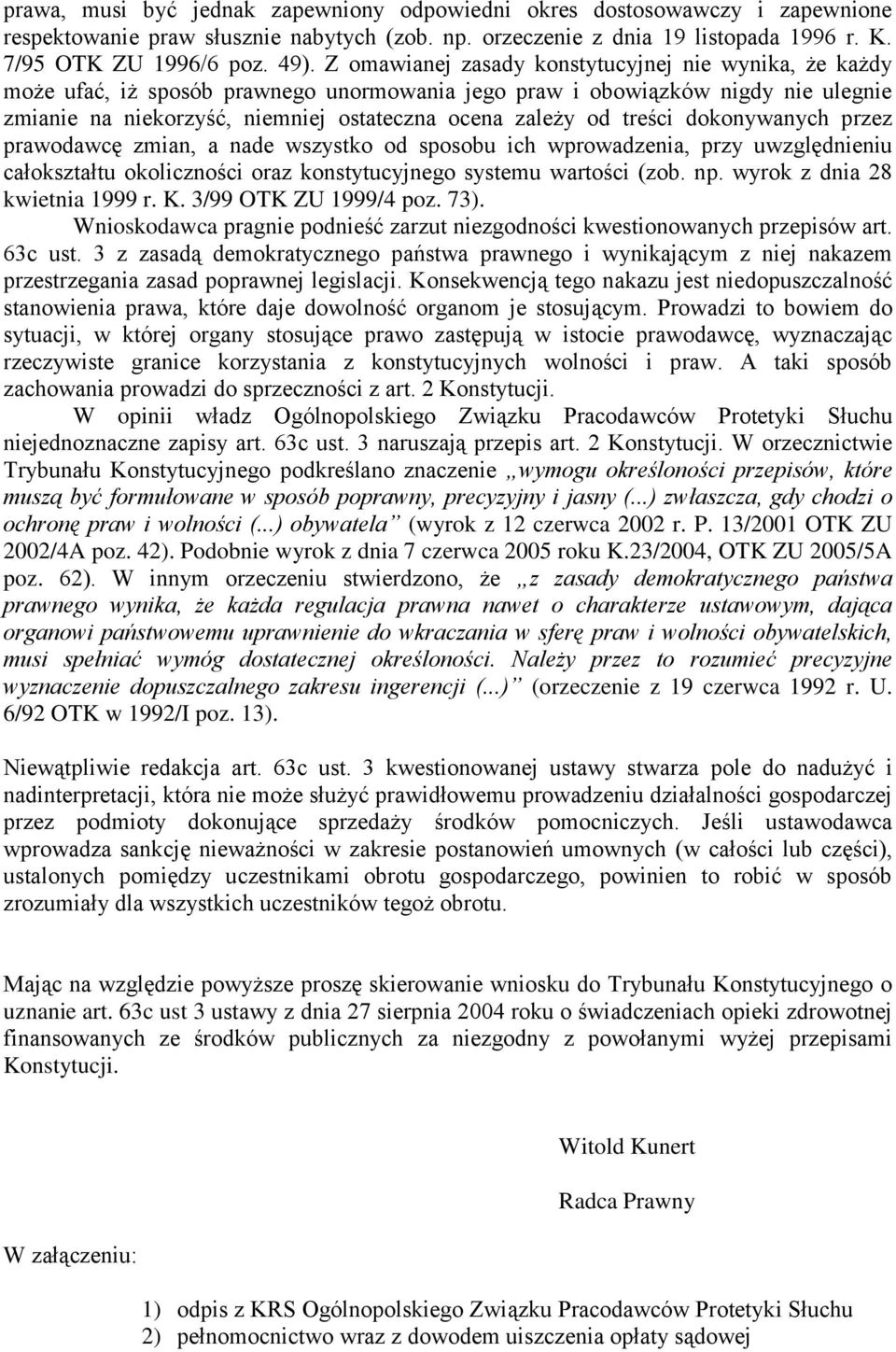 treści dokonywanych przez prawodawcę zmian, a nade wszystko od sposobu ich wprowadzenia, przy uwzględnieniu całokształtu okoliczności oraz konstytucyjnego systemu wartości (zob. np.