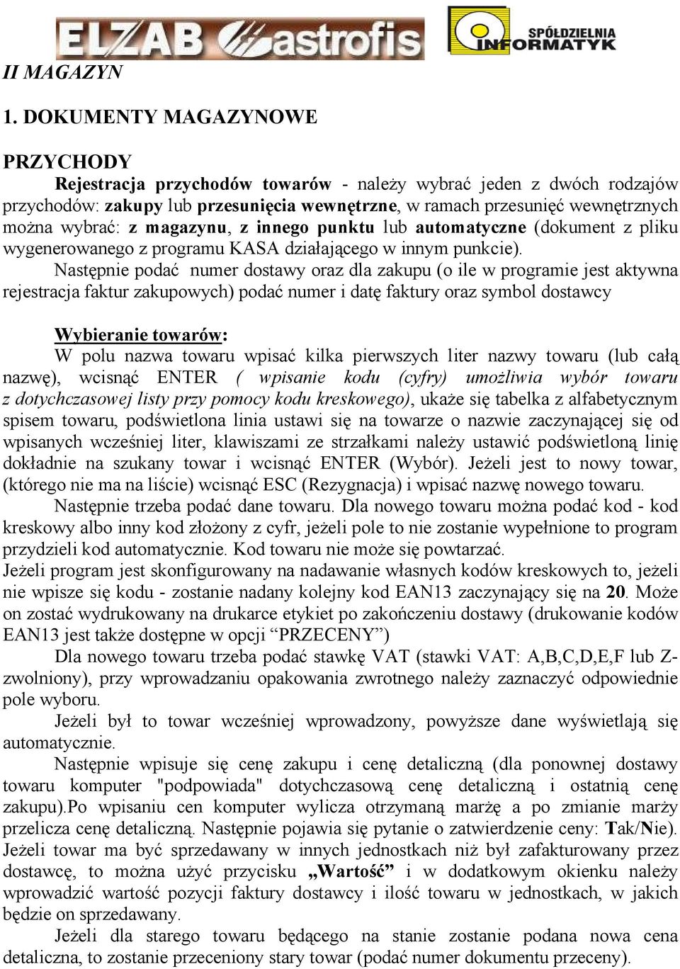 magazynu, z innego punktu lub automatyczne (dokument z pliku wygenerowanego z programu KASA działającego w innym punkcie).