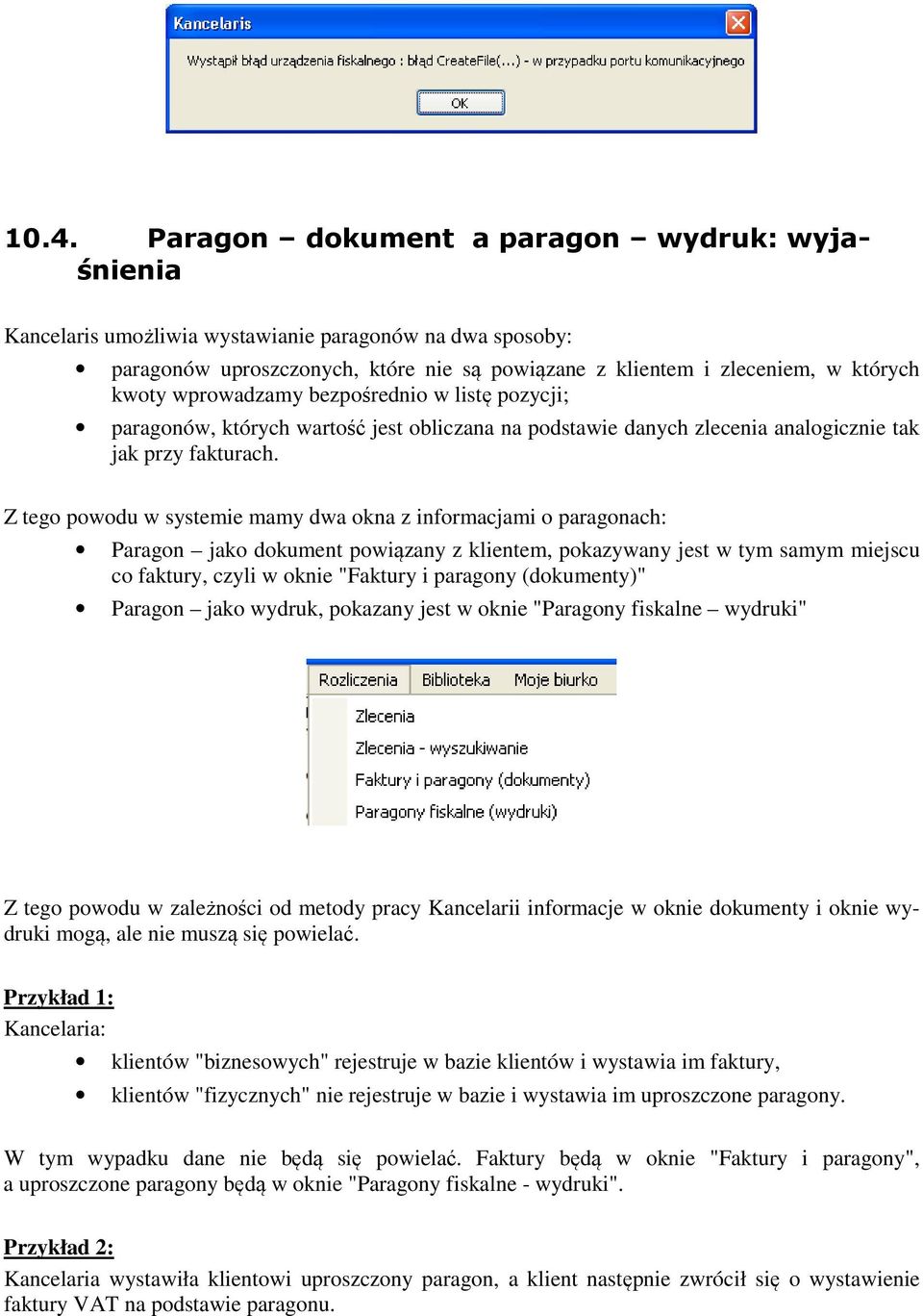 Z tego powodu w systemie mamy dwa okna z informacjami o paragonach: Paragon jako dokument powiązany z klientem, pokazywany jest w tym samym miejscu co faktury, czyli w oknie "Faktury i paragony