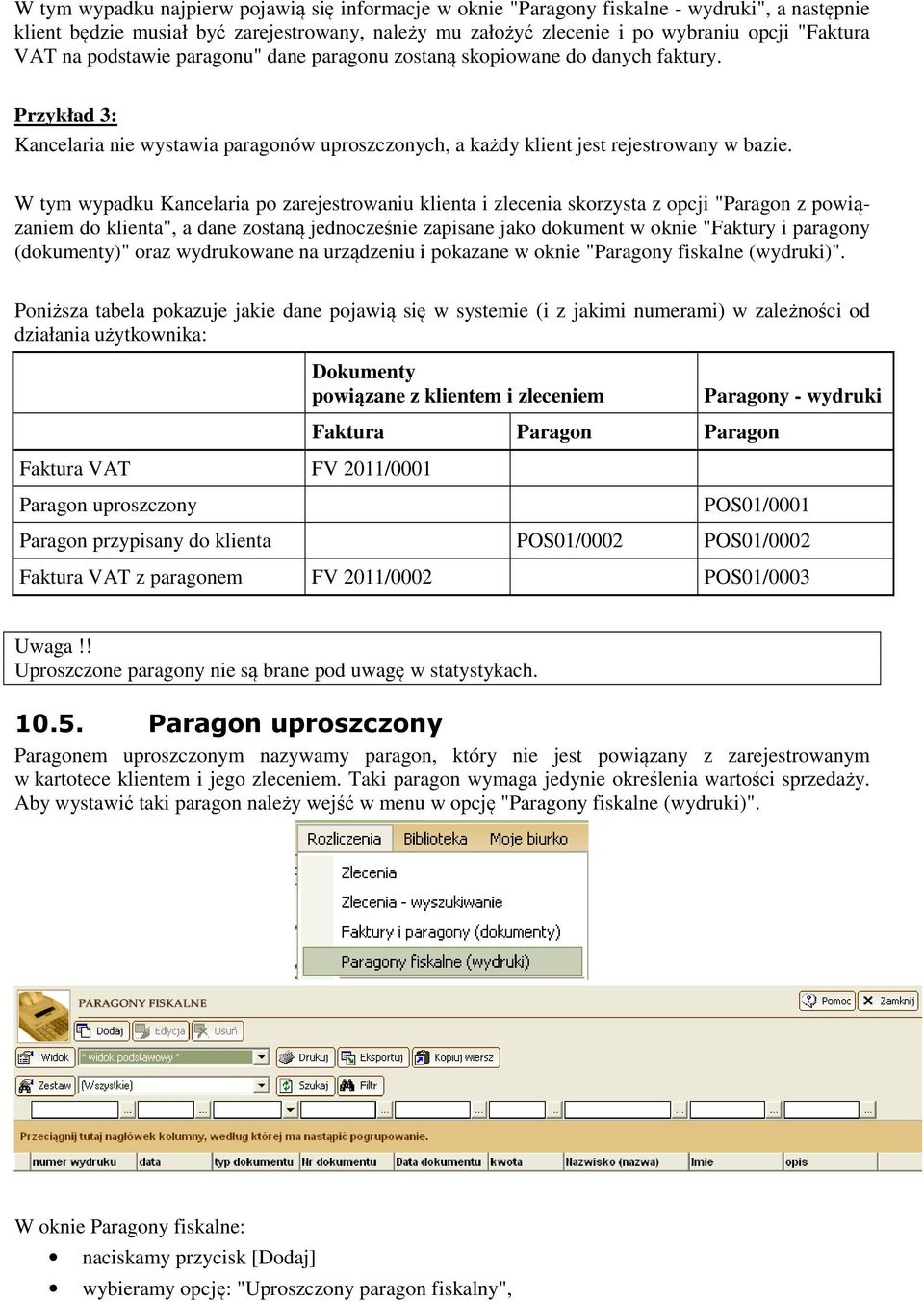 W tym wypadku Kancelaria po zarejestrowaniu klienta i zlecenia skorzysta z opcji "Paragon z powiązaniem do klienta", a dane zostaną jednocześnie zapisane jako dokument w oknie "Faktury i paragony