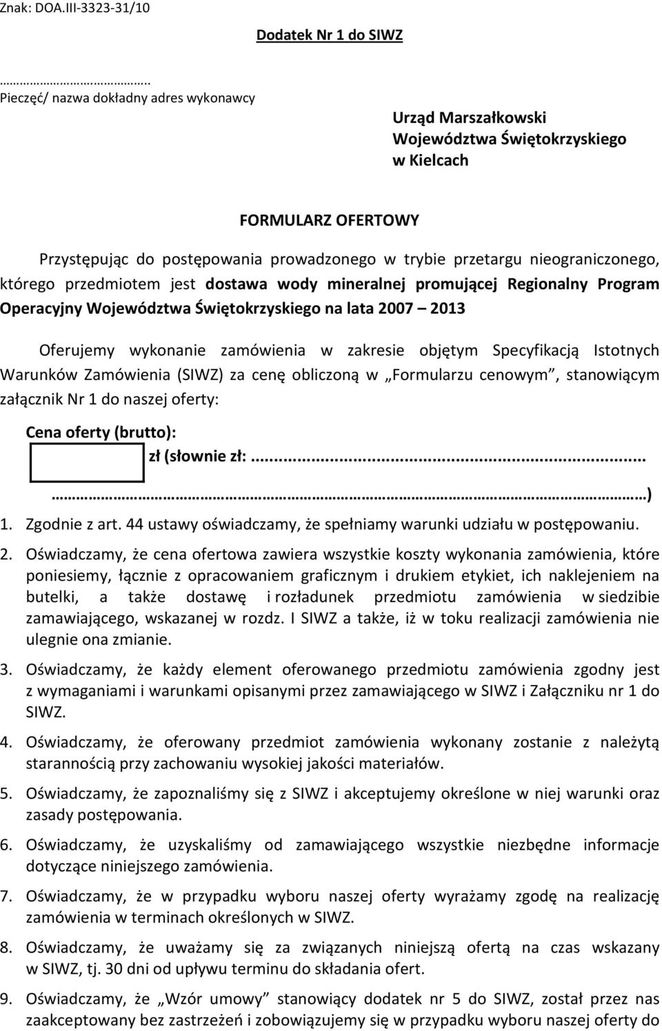 nieograniczonego, którego przedmiotem jest dostawa wody mineralnej promującej Regionalny Program Operacyjny Województwa Świętokrzyskiego na lata 2007 2013 Oferujemy wykonanie zamówienia w zakresie