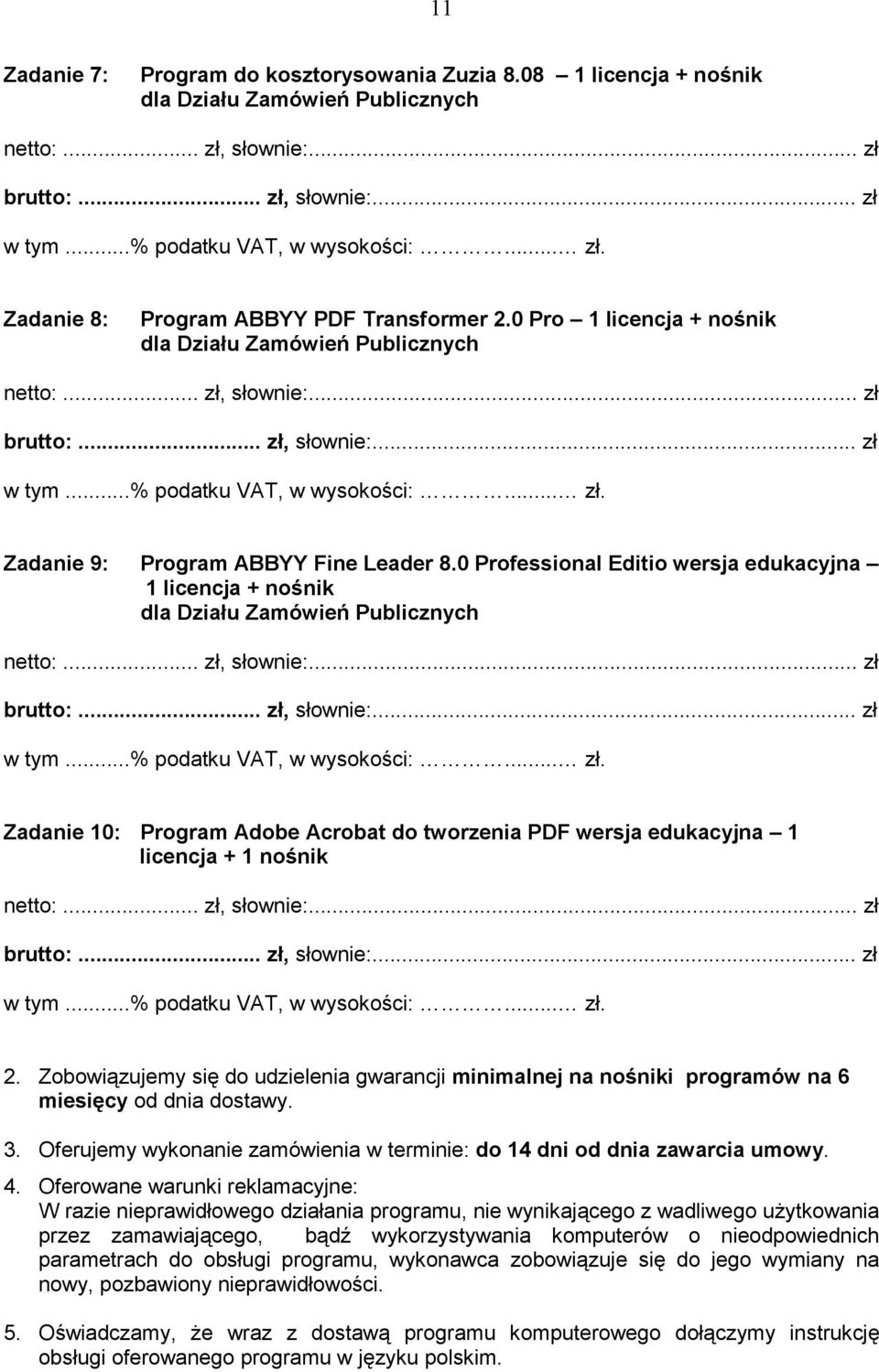 ..% podatku VAT, w wysokości:... zł. Zadanie 9: Program ABBYY Fine Leader 8.0 Professional Editio wersja edukacyjna 1 licencja + nośnik dla Działu Zamówień Publicznych netto:... zł, słownie:.