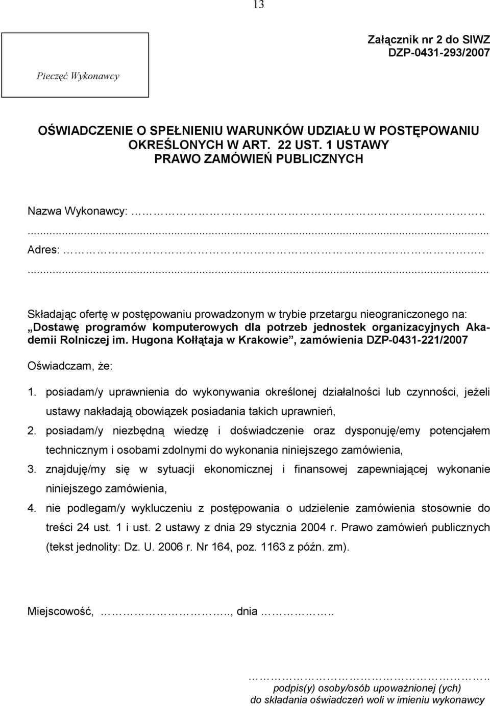 Hugona Kołłątaja w Krakowie, zamówienia DZP-0431-221/2007 Oświadczam, Ŝe: 1.