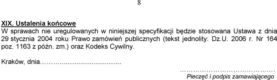 będzie stosowana Ustawa z dnia 29 stycznia 2004 roku Prawo zamówień