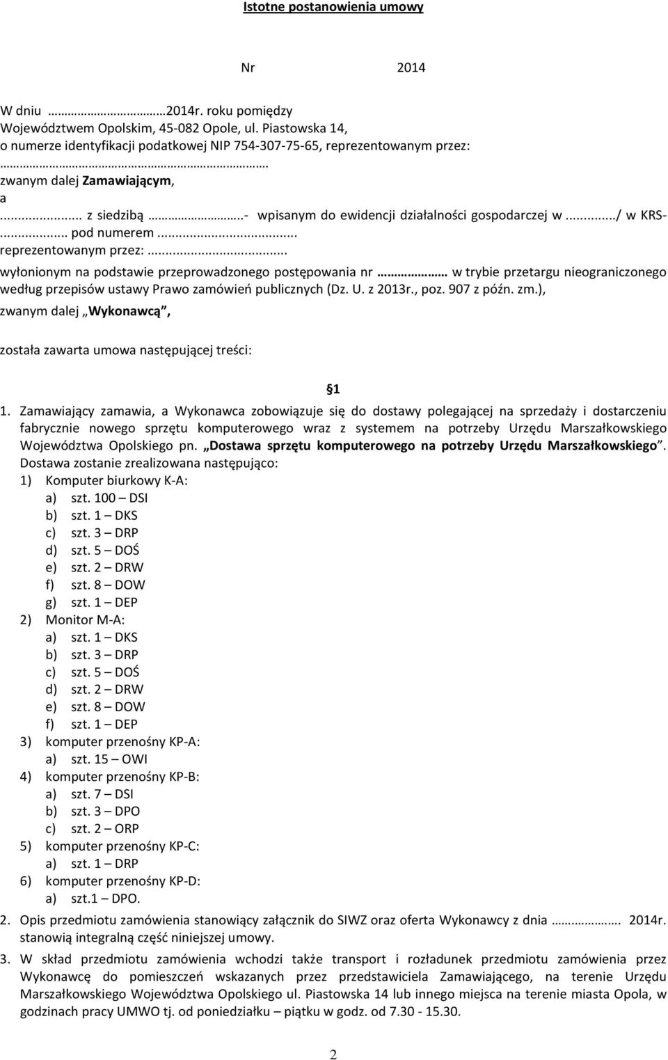 .. wyłonionym na podstawie przeprowadzonego postępowania nr w trybie przetargu nieograniczonego według przepisów ustawy Prawo zamówień publicznych (Dz. U. z 2013r., poz. 907 z późn. zm.