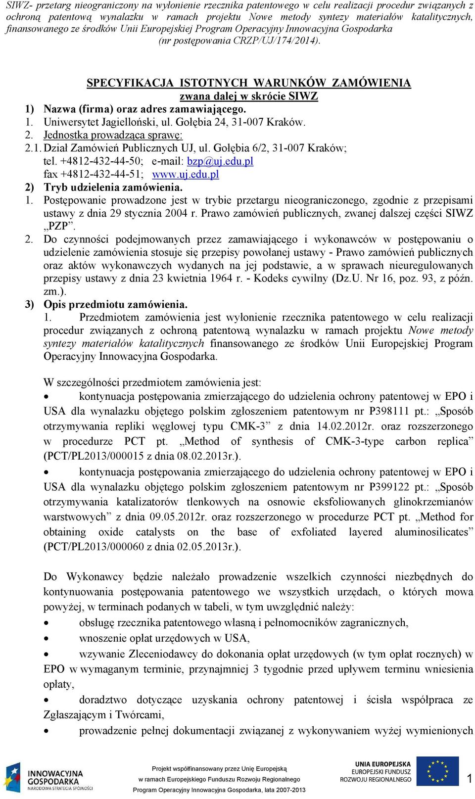 Postępowanie prowadzone jest w trybie przetargu nieograniczonego, zgodnie z przepisami ustawy z dnia 29