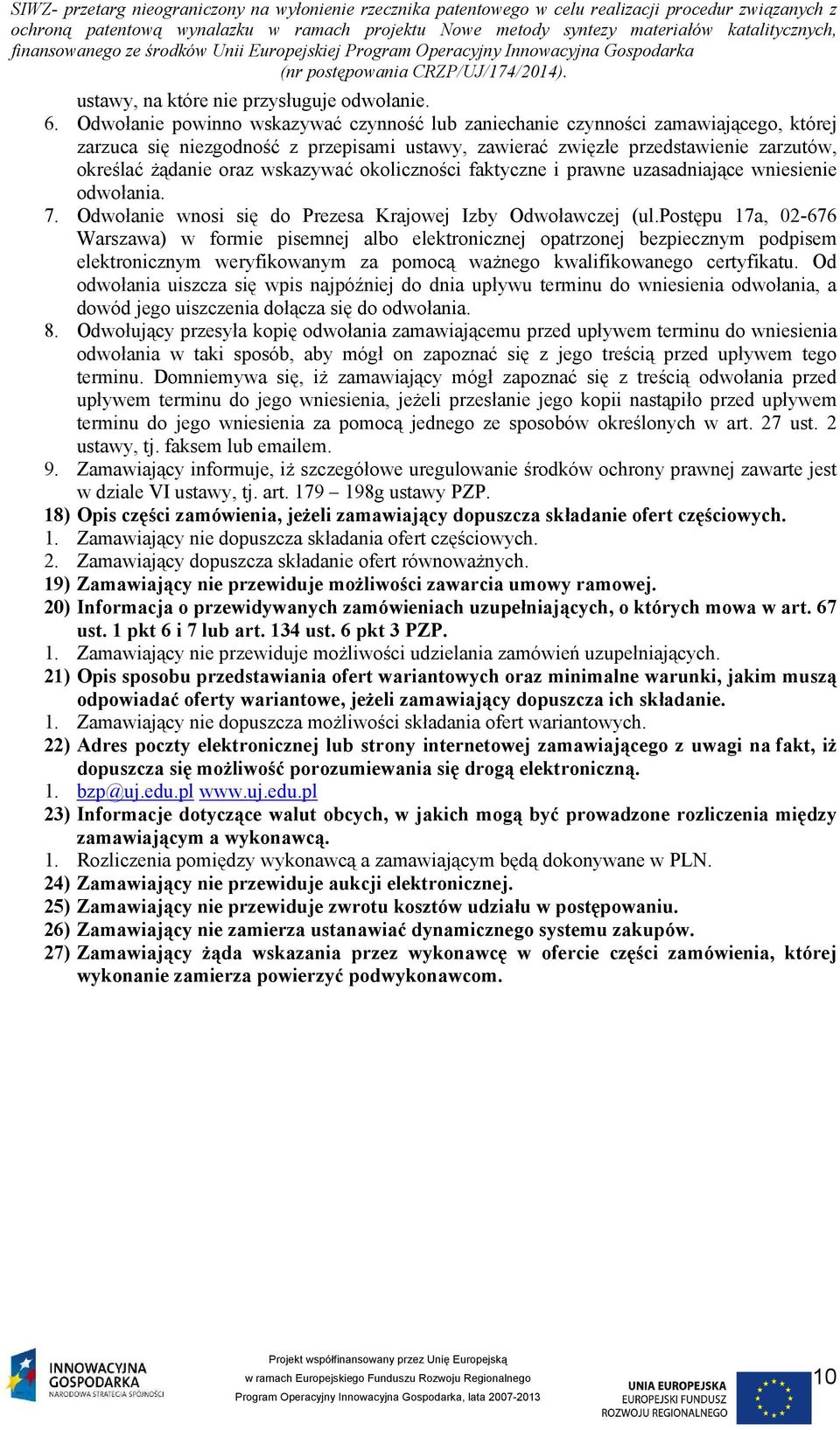 wskazywać okoliczności faktyczne i prawne uzasadniające wniesienie odwołania. 7. Odwołanie wnosi się do Prezesa Krajowej Izby Odwoławczej (ul.