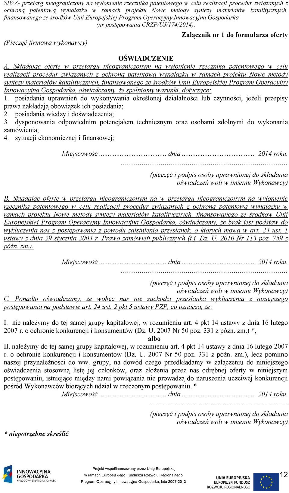 katalitycznych, finansowanego ze środków Unii Europejskiej Program Operacyjny Innowacyjna Gospodarka, oświadczamy, że spełniamy warunki, dotyczące: 1.