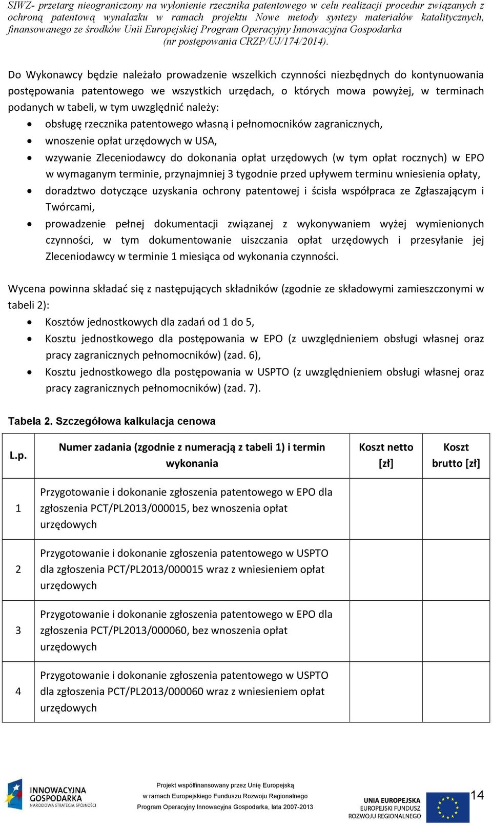 EPO w wymaganym terminie, przynajmniej 3 tygodnie przed upływem terminu wniesienia opłaty, doradztwo dotyczące uzyskania ochrony patentowej i ścisła współpraca ze Zgłaszającym i Twórcami, prowadzenie