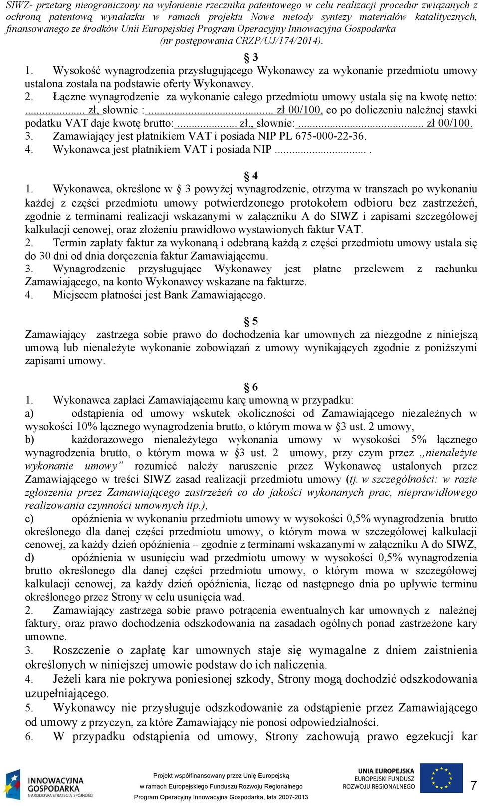 .. zł 00/100. 3. Zamawiający jest płatnikiem VAT i posiada NIP PL 675-000-22-36. 4. Wykonawca jest płatnikiem VAT i posiada NIP.... 4 1.