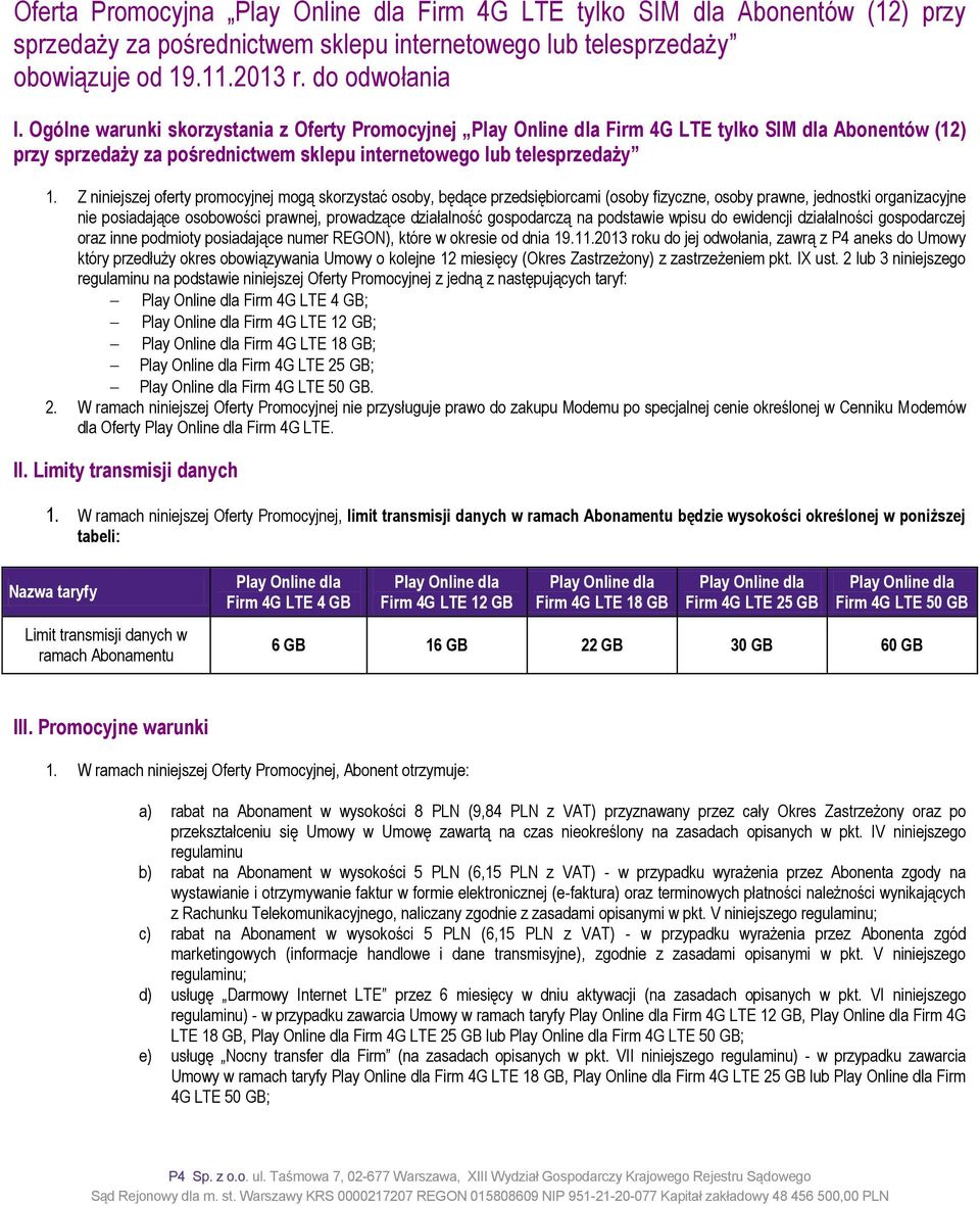 Z niniejszej oferty promocyjnej mogą skorzystać osoby, będące przedsiębiorcami (osoby fizyczne, osoby prawne, jednostki organizacyjne nie posiadające osobowości prawnej, prowadzące działalność